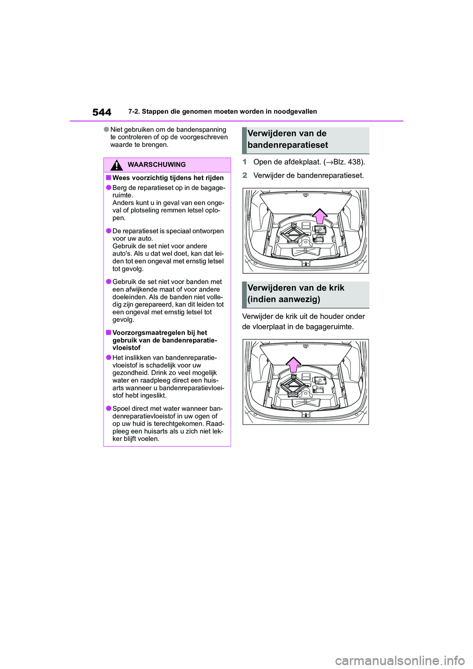TOYOTA RAV4 HYBRID 2019  Instructieboekje (in Dutch) 5447-2. Stappen die genomen moeten worden in noodgevallen
●Niet gebruiken om de bandenspanning 
te controleren of op de voorgeschreven 
waarde te brengen.
1Open de afdekplaat. ( →Blz. 438).
2 Verw