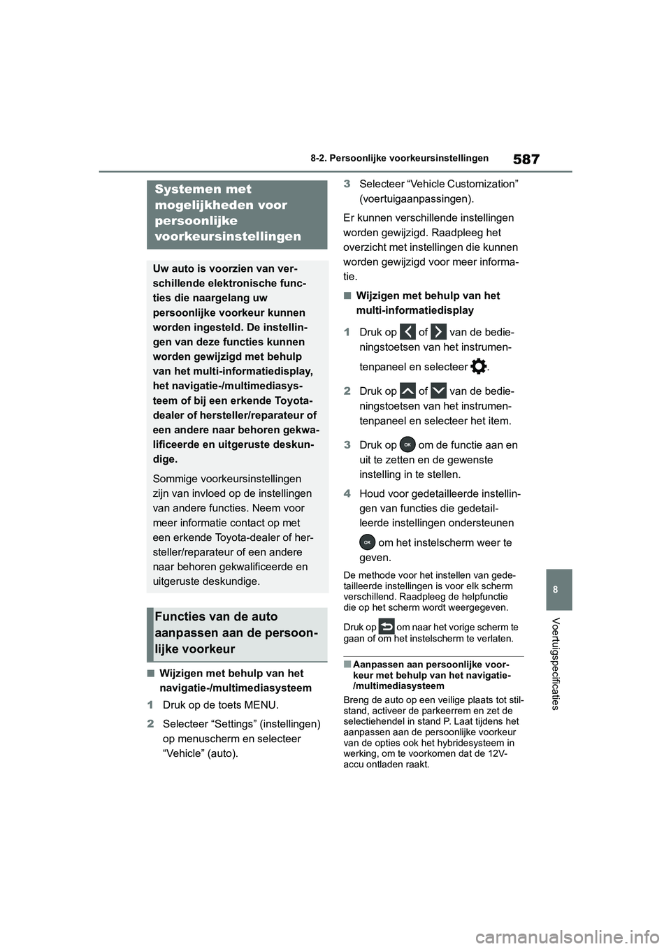 TOYOTA RAV4 HYBRID 2019  Instructieboekje (in Dutch) 587
8
8-2. Persoonlijke voorkeursinstellingen
Voertuigspecificaties
8-2.Persoonlijke voorkeursinstellingen
■Wijzigen met behulp van het 
navigatie-/multimediasysteem
1 Druk op de toets MENU.
2 Selec