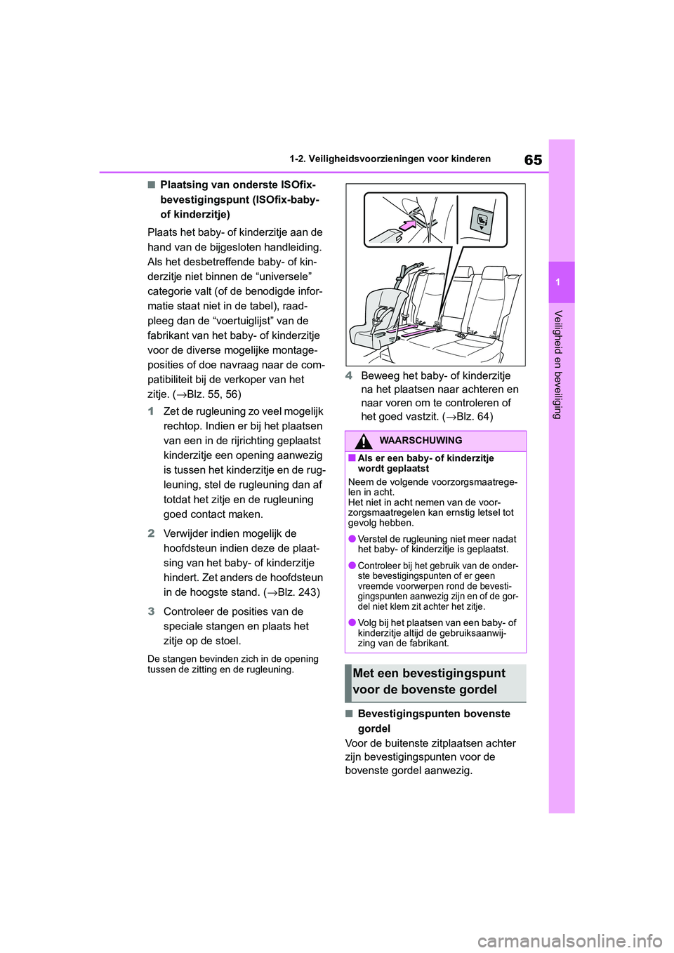 TOYOTA RAV4 HYBRID 2019  Instructieboekje (in Dutch) 65
1
1-2. Veiligheidsvoorzieningen voor kinderen
Veiligheid en beveiliging
■Plaatsing van ond
erste ISOfix-
bevestigingspunt (ISOfix-baby- 
of kinderzitje)
Plaats het baby- of kinderzitje aan de 
ha