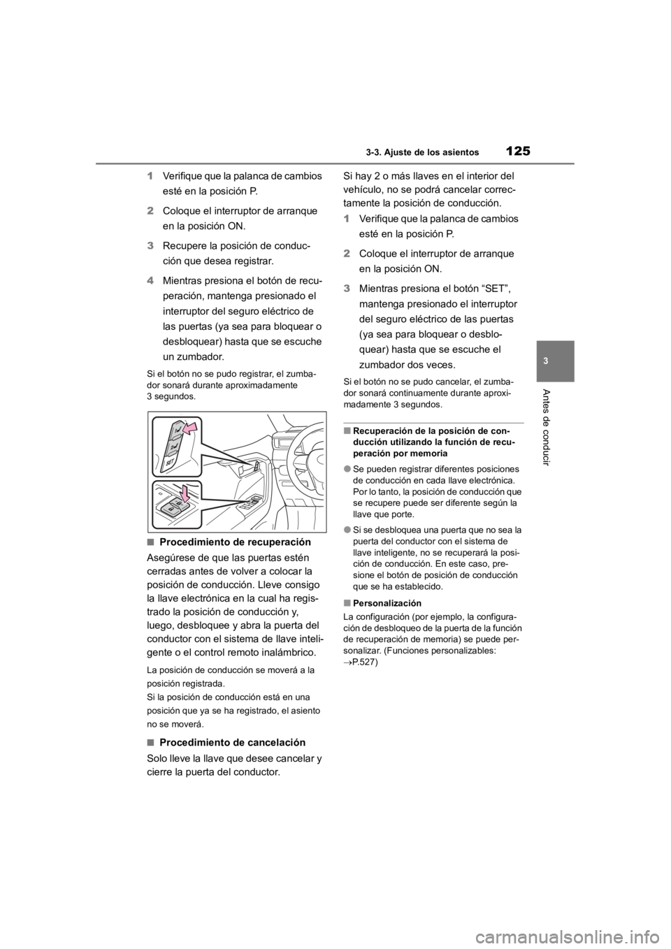 TOYOTA RAV4 HYBRID 2018 Manual del propietario (in Spanish) 1253-3. Ajuste de los asientos
3
Antes de conducir
1Verifique que la palanca de cambios
esté en la posición P.
2 Coloque el interruptor de arranque
en la posición ON.
3 Recupere la posición de c TOYOTA RAV4 HYBRID 2018 Manual del propietario (in Spanish) 1253-3. Ajuste de los asientos
3
Antes de conducir
1Verifique que la palanca de cambios
esté en la posición P.
2 Coloque el interruptor de arranque
en la posición ON.
3 Recupere la posición de c