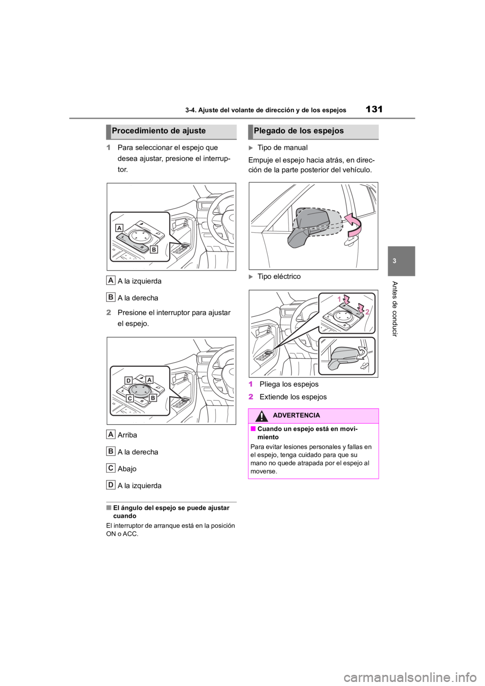 TOYOTA RAV4 HYBRID 2018  Manual del propietario (in Spanish) 1313-4. Ajuste del volante de dirección y de los espejos
3
Antes de conducir
1Para seleccionar el espejo que 
desea ajustar, pres ione el interrup-
t o r.
A la izquierda
A la derecha
2 Presione el in