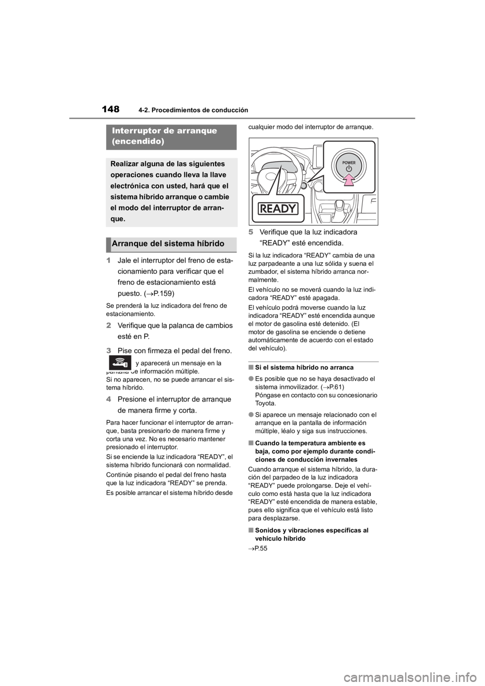 TOYOTA RAV4 HYBRID 2018 Manual del propietario (in Spanish) 1484-2. Procedimientos de conducción
4-2.Procedimientos de conducción
1Jale el interruptor del freno de esta-
cionamiento para verificar que el
freno de estacionamiento está
puesto. ( P.159)
S TOYOTA RAV4 HYBRID 2018 Manual del propietario (in Spanish) 1484-2. Procedimientos de conducción
4-2.Procedimientos de conducción
1Jale el interruptor del freno de esta-
cionamiento para verificar que el
freno de estacionamiento está
puesto. ( P.159)
S