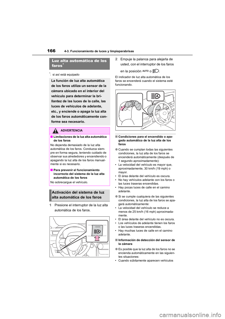 TOYOTA RAV4 HYBRID 2018  Manual del propietario (in Spanish) 1664-3. Funcionamiento de luces y limpiaparabrisas
*: si así está equipado
1Presione el interruptor de la luz alta 
automática de  los faros. 2
Empuje la palanca para alejarla de 
usted, con el int