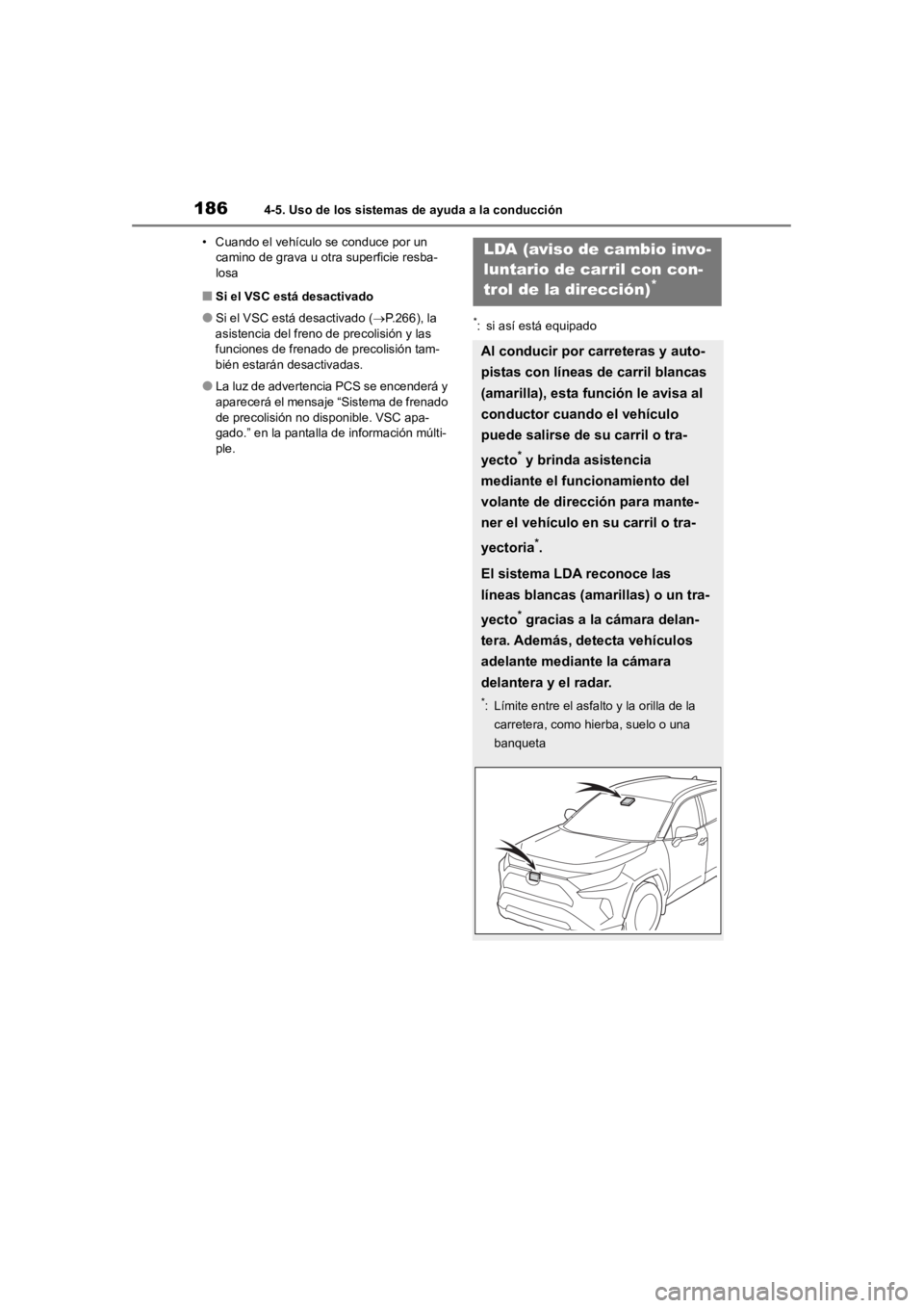 TOYOTA RAV4 HYBRID 2018  Manual del propietario (in Spanish) 1864-5. Uso de los sistemas de ayuda a la conducción
• Cuando el vehículo se conduce por un camino de grava u otra superficie resba-
losa
■Si el VSC está desactivado
●Si el VSC está desactiv