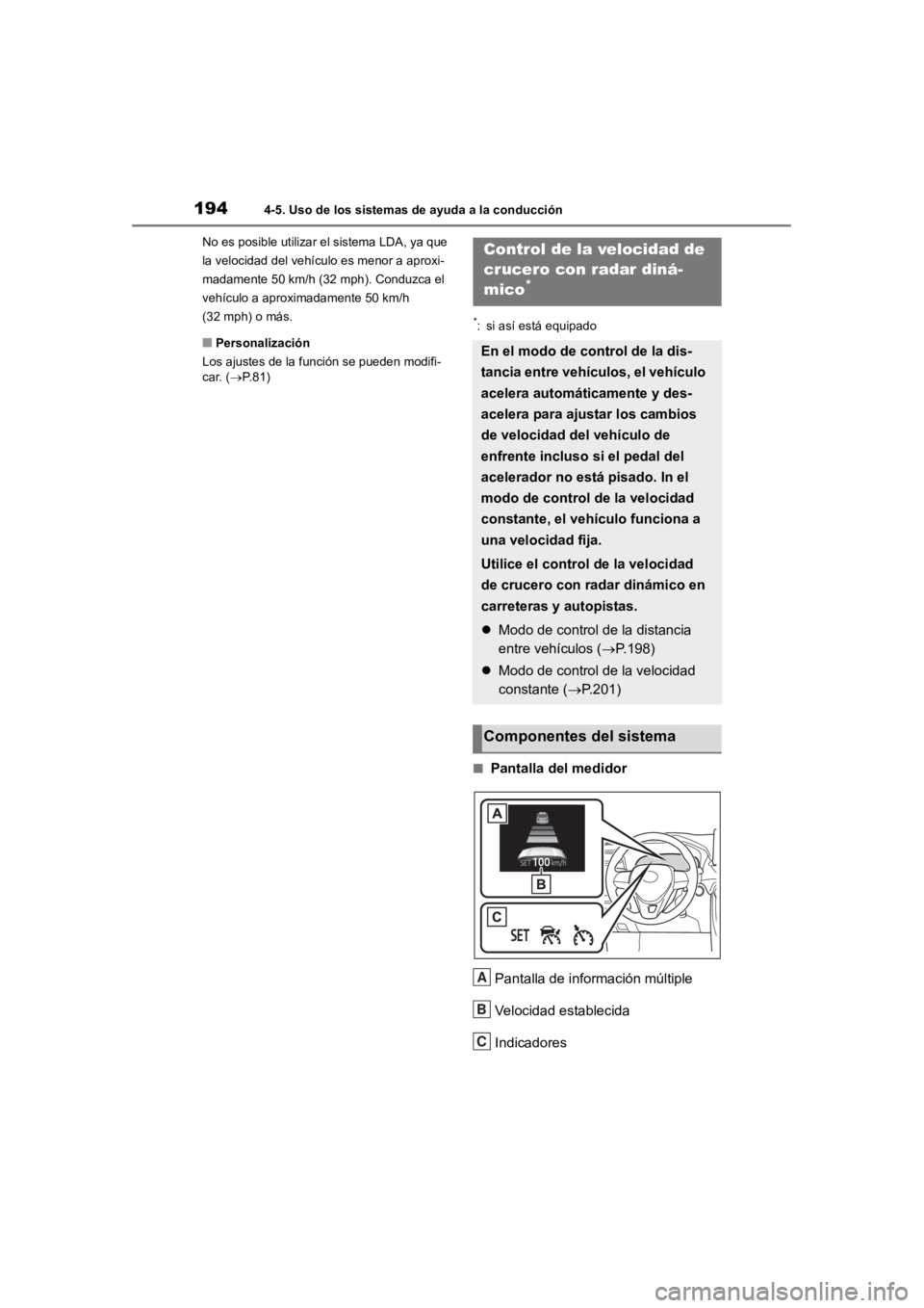 TOYOTA RAV4 HYBRID 2018 Manual del propietario (in Spanish) 1944-5. Uso de los sistemas de ayuda a la conducción
No es posible utilizar el sistema LDA, ya que
la velocidad del vehículo es menor a aproxi-
madamente 50 km/h (32 mph). Conduzca el
vehículo a TOYOTA RAV4 HYBRID 2018 Manual del propietario (in Spanish) 1944-5. Uso de los sistemas de ayuda a la conducción
No es posible utilizar el sistema LDA, ya que
la velocidad del vehículo es menor a aproxi-
madamente 50 km/h (32 mph). Conduzca el
vehículo a