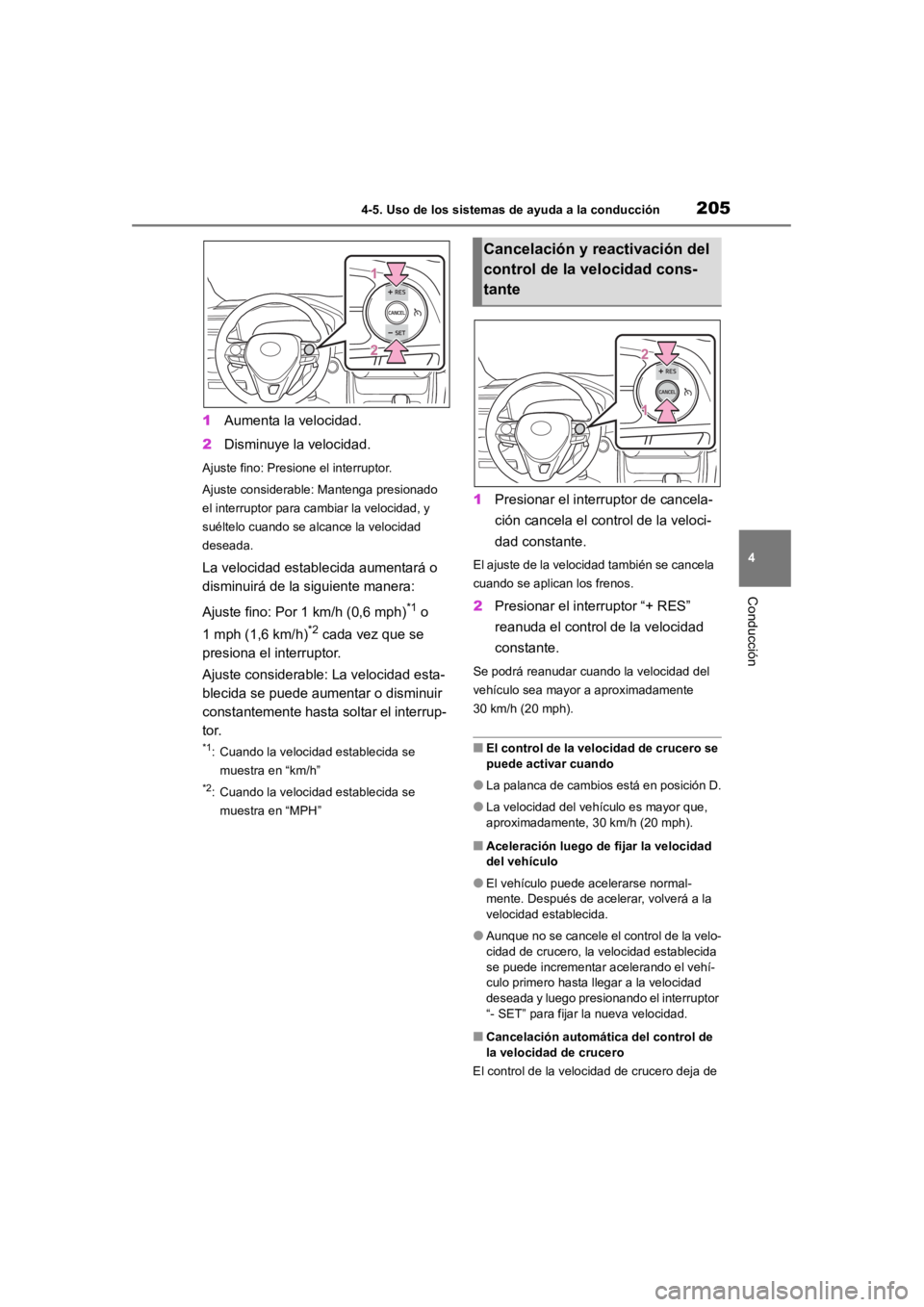 TOYOTA RAV4 HYBRID 2018  Manual del propietario (in Spanish) 2054-5. Uso de los sistemas de ayuda a la conducción
4
Conducción
1Aumenta la velocidad.
2 Disminuye la velocidad.
Ajuste fino: Presione el interruptor.
Ajuste considerable: Mantenga presionado 
el 