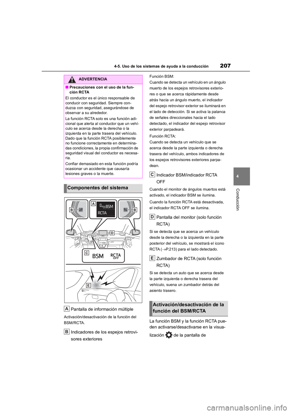 TOYOTA RAV4 HYBRID 2018  Manual del propietario (in Spanish) 2074-5. Uso de los sistemas de ayuda a la conducción
4
Conducción
Pantalla de información múltiple
Activación/desactivación de la función del 
BSM/RCTA.
Indicadores de los espejos retrovi-
sore