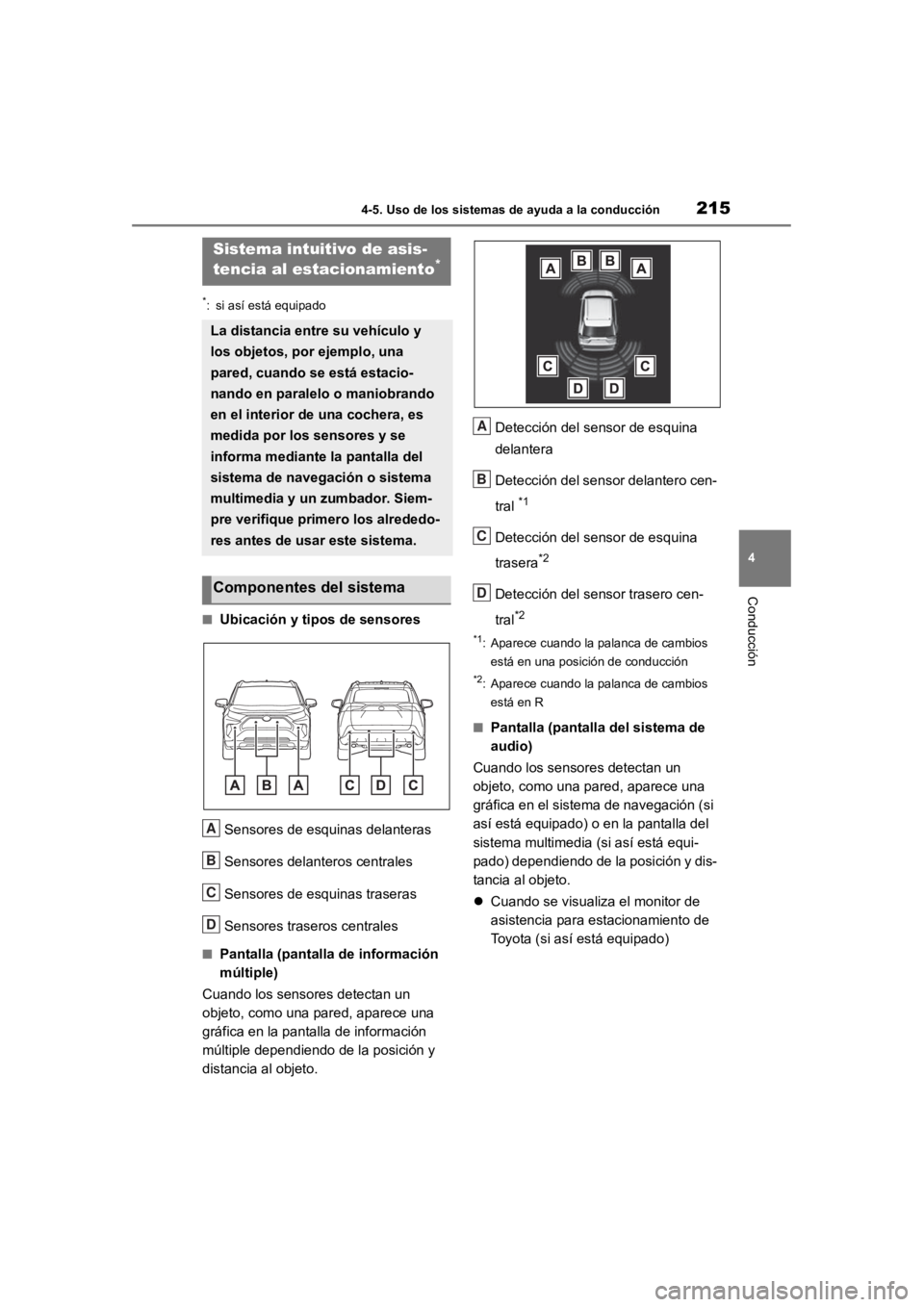 TOYOTA RAV4 HYBRID 2018 Manual del propietario (in Spanish) 2154-5. Uso de los sistemas de ayuda a la conducción
4
Conducción
*: si así está equipado
■Ubicación y tipos de sensoresSensores de esquinas delanteras
Sensores delanteros centrales
Sensores de TOYOTA RAV4 HYBRID 2018 Manual del propietario (in Spanish) 2154-5. Uso de los sistemas de ayuda a la conducción
4
Conducción
*: si así está equipado
■Ubicación y tipos de sensoresSensores de esquinas delanteras
Sensores delanteros centrales
Sensores de