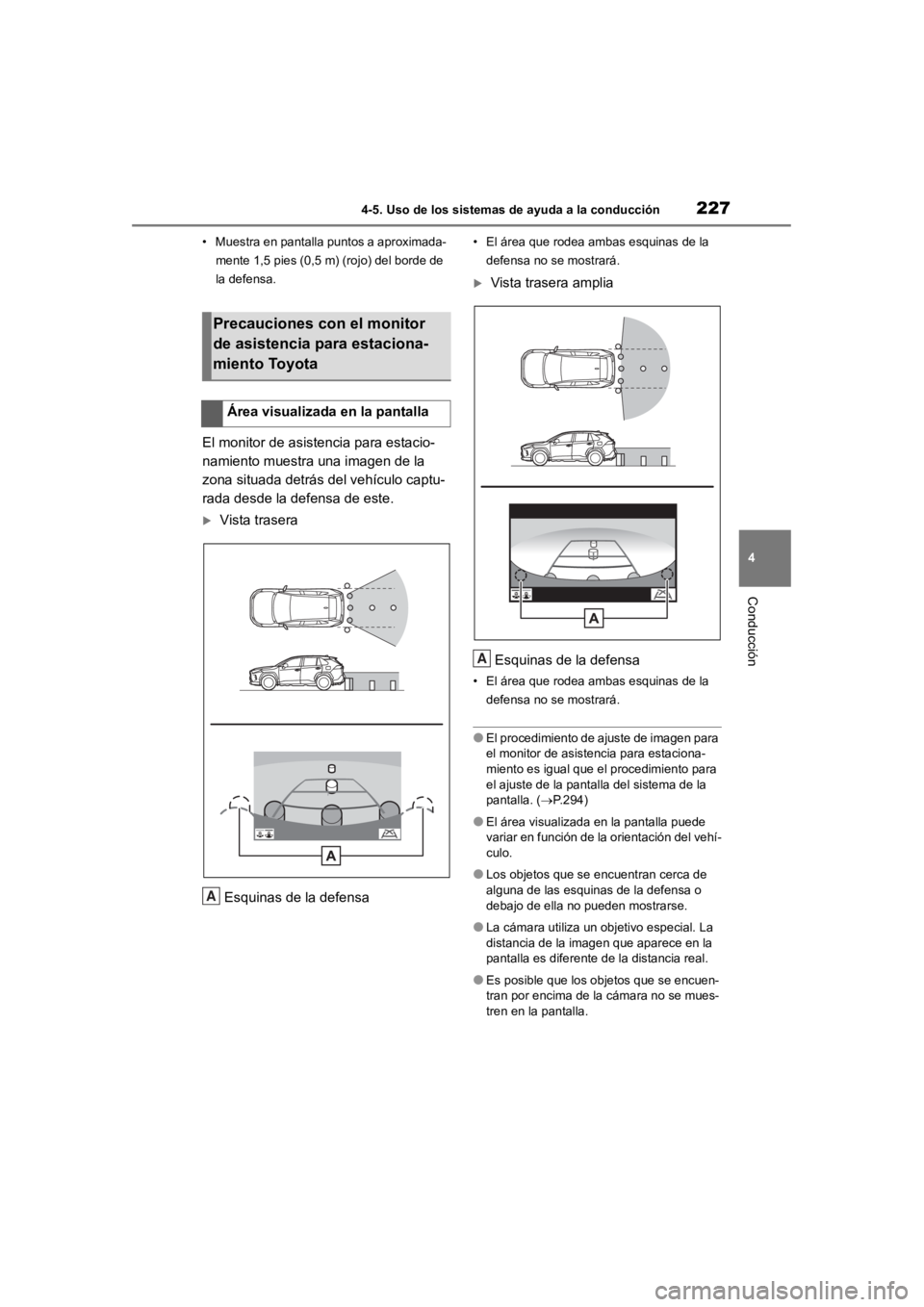 TOYOTA RAV4 HYBRID 2018  Manual del propietario (in Spanish) 2274-5. Uso de los sistemas de ayuda a la conducción
4
Conducción
• Muestra en pantalla puntos a aproximada-mente 1,5 pies (0,5 m) (rojo) del borde de 
la defensa.
El monitor de asist encia para e