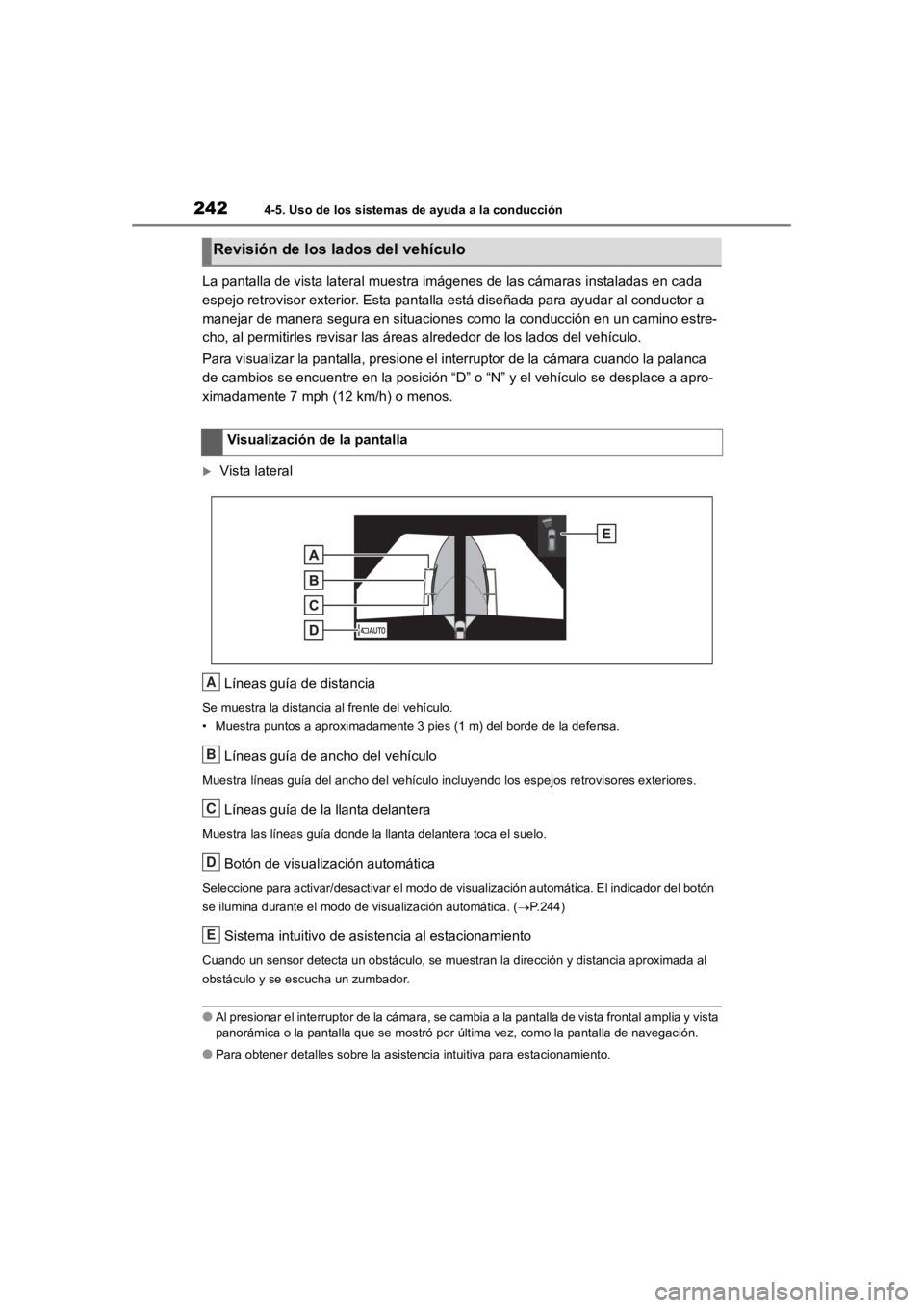 TOYOTA RAV4 HYBRID 2018 Manual del propietario (in Spanish) 2424-5. Uso de los sistemas de ayuda a la conducción
La pantalla de vista lateral muestra imágenes de las cámaras instaladas en cada
espejo retrovisor exterior. Est a pantalla está diseñada para TOYOTA RAV4 HYBRID 2018 Manual del propietario (in Spanish) 2424-5. Uso de los sistemas de ayuda a la conducción
La pantalla de vista lateral muestra imágenes de las cámaras instaladas en cada
espejo retrovisor exterior. Est a pantalla está diseñada para