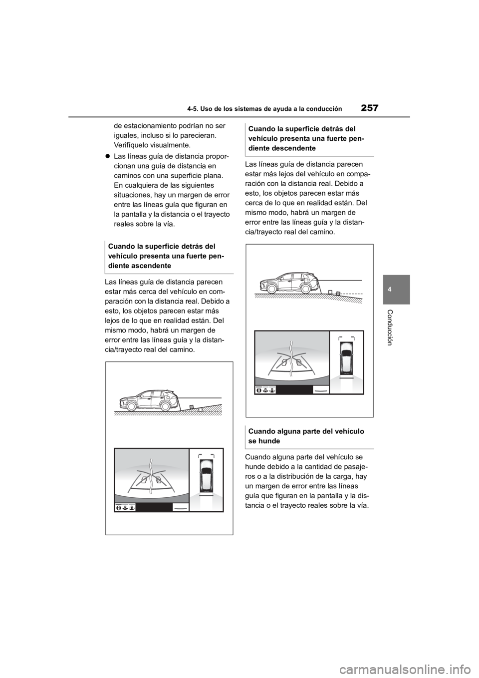TOYOTA RAV4 HYBRID 2018  Manual del propietario (in Spanish) 2574-5. Uso de los sistemas de ayuda a la conducción
4
Conducción
de estacionamiento podrían no ser 
iguales, incluso si lo parecieran. 
Verifíquelo visualmente.
 Las líneas guía de distancia