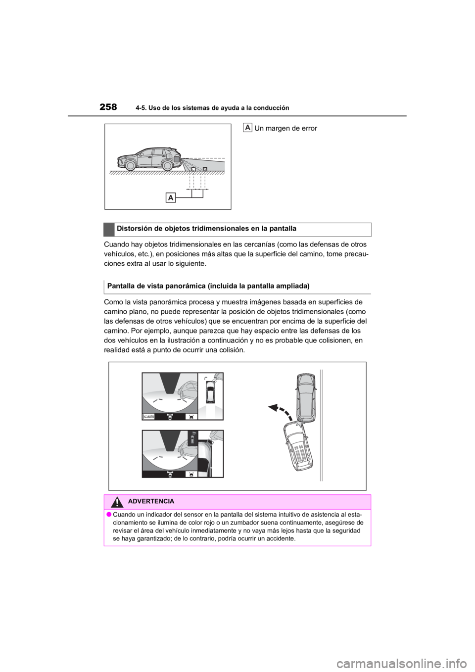 TOYOTA RAV4 HYBRID 2018  Manual del propietario (in Spanish) 2584-5. Uso de los sistemas de ayuda a la conducción
Un margen de error
Cuando hay objetos tridimensionales en las cercanías (como las defensas de otros 
vehículos, etc.), en posiciones más altas 