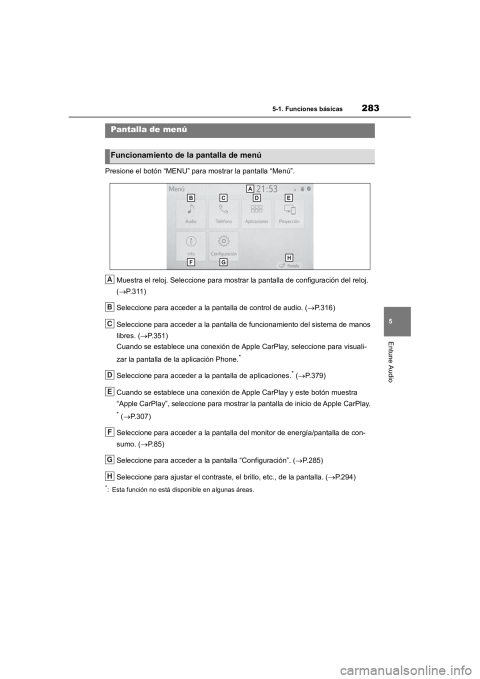 TOYOTA RAV4 HYBRID 2018 Manual del propietario (in Spanish) 2835-1. Funciones básicas
5
Entune Audio
Presione el botón “MENU” para mostrar la pantalla “Menú”.
Muestra el reloj. Seleccione para mostrar la pantalla de configuración del reloj.
( TOYOTA RAV4 HYBRID 2018 Manual del propietario (in Spanish) 2835-1. Funciones básicas
5
Entune Audio
Presione el botón “MENU” para mostrar la pantalla “Menú”.
Muestra el reloj. Seleccione para mostrar la pantalla de configuración del reloj.
(