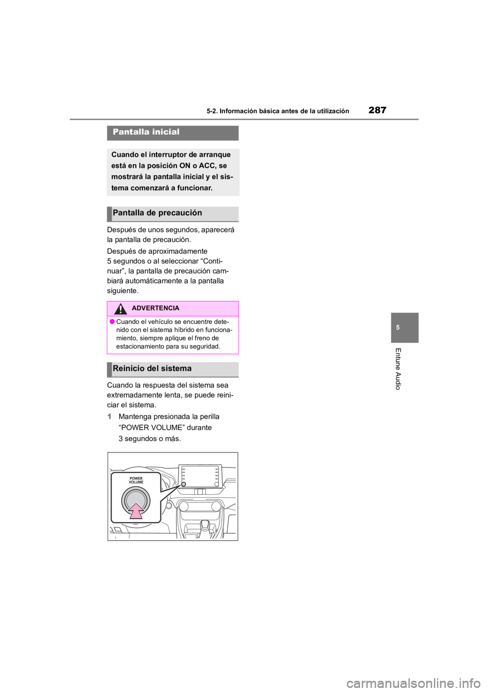TOYOTA RAV4 HYBRID 2018 Manual del propietario (in Spanish) 2875-2. Información básica antes de la utilización
5
Entune Audio
5-2.Información básica antes de la utilización
Después de unos segundos, aparecerá
la pantalla de precaución.
Después de ap TOYOTA RAV4 HYBRID 2018 Manual del propietario (in Spanish) 2875-2. Información básica antes de la utilización
5
Entune Audio
5-2.Información básica antes de la utilización
Después de unos segundos, aparecerá
la pantalla de precaución.
Después de ap