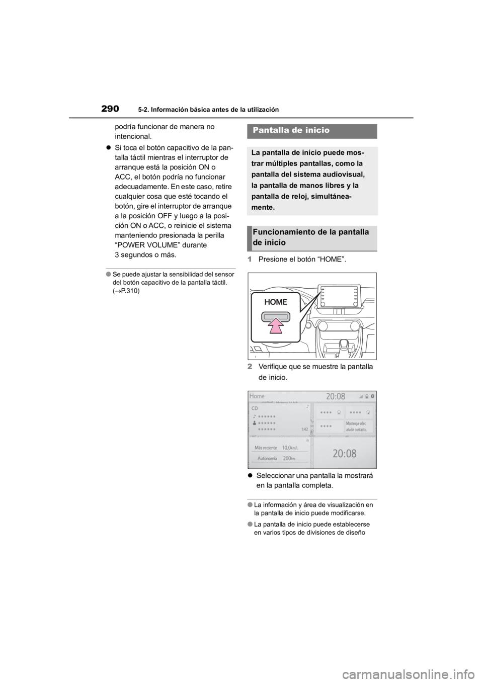 TOYOTA RAV4 HYBRID 2018 Manual del propietario (in Spanish) 2905-2. Información básica antes de la utilización
podría funcionar de manera no
intencional.
Si toca el botón capacitivo de la pan-
talla táctil mientra s el interruptor de
arranque está TOYOTA RAV4 HYBRID 2018 Manual del propietario (in Spanish) 2905-2. Información básica antes de la utilización
podría funcionar de manera no
intencional.
Si toca el botón capacitivo de la pan-
talla táctil mientra s el interruptor de
arranque está