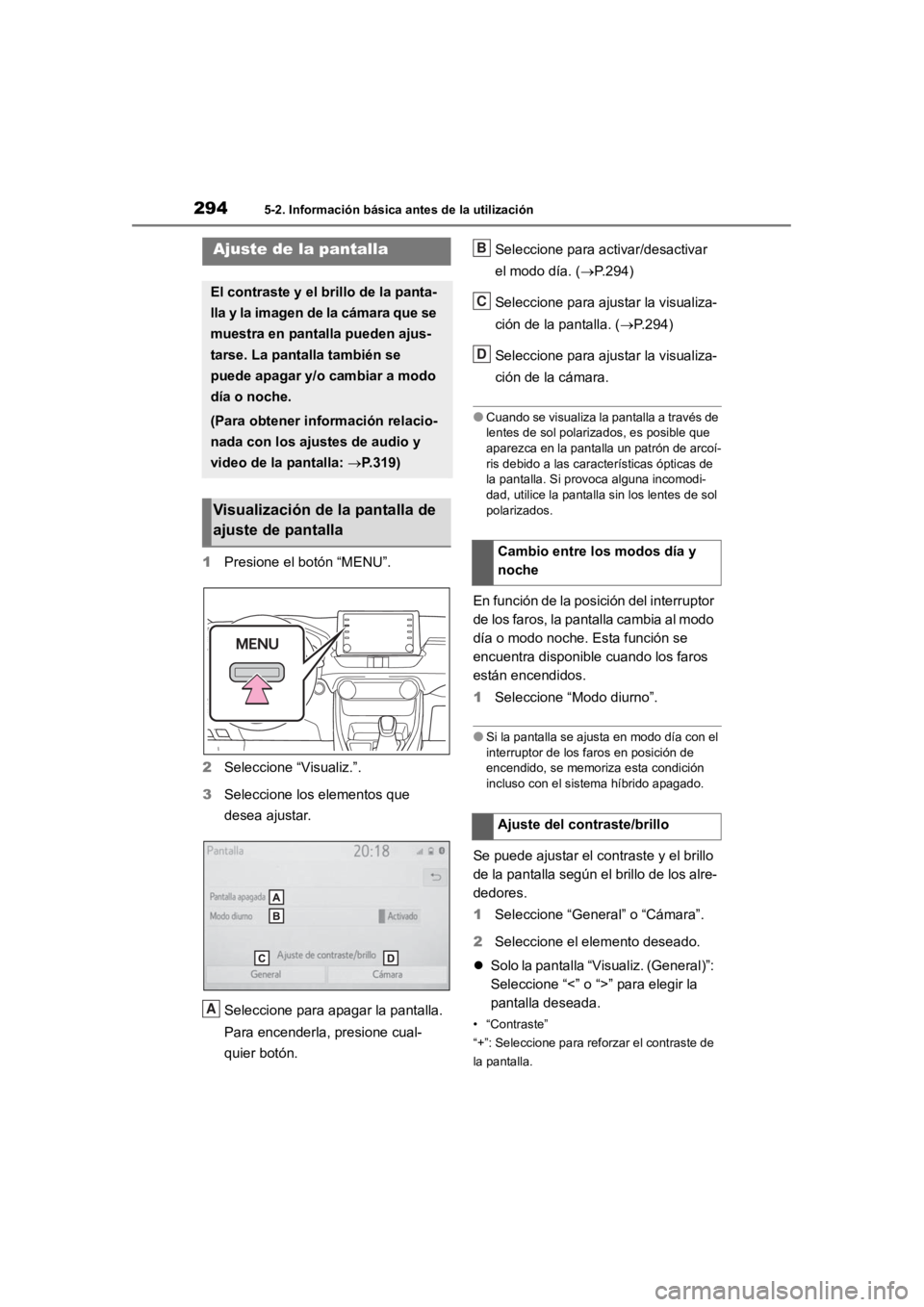 TOYOTA RAV4 HYBRID 2018 Manual del propietario (in Spanish) 2945-2. Información básica antes de la utilización
1Presione el botón “MENU”.
2 Seleccione “Visualiz.”.
3 Seleccione los elementos que
desea ajustar.
Seleccione para apagar la pantalla.
TOYOTA RAV4 HYBRID 2018 Manual del propietario (in Spanish) 2945-2. Información básica antes de la utilización
1Presione el botón “MENU”.
2 Seleccione “Visualiz.”.
3 Seleccione los elementos que
desea ajustar.
Seleccione para apagar la pantalla.