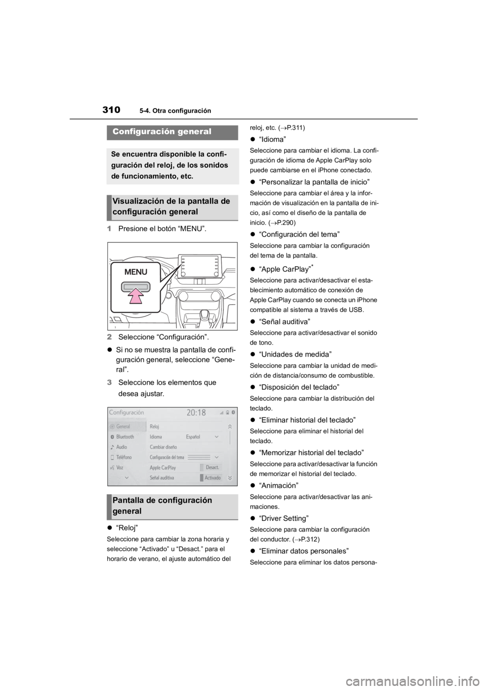 TOYOTA RAV4 HYBRID 2018  Manual del propietario (in Spanish) 3105-4. Otra configuración
5-4.Otra configuración
1Presione el botón “MENU”.
2 Seleccione “Configuración”.
 Si no se muestra la pantalla de confi-
guración general, seleccione “Gene-