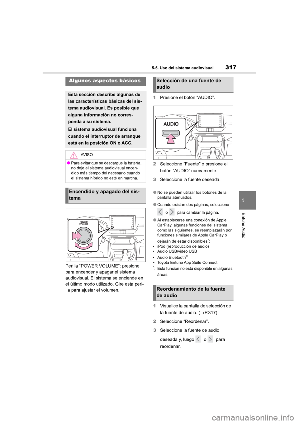 TOYOTA RAV4 HYBRID 2018  Manual del propietario (in Spanish) 3175-5. Uso del sistema audiovisual
5
Entune Audio
Perilla “POWER VOLUME”: presione 
para encender y apagar el sistema 
audiovisual. El sistema se enciende en 
el último modo utilizado. Gire esta