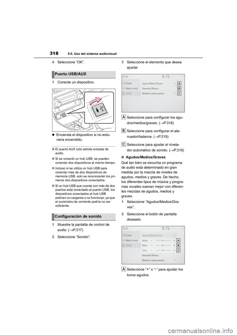TOYOTA RAV4 HYBRID 2018  Manual del propietario (in Spanish) 3185-5. Uso del sistema audiovisual
4Seleccione “OK”.
1 Conecte un dispositivo.
 Encienda el dispositivo si no estu-
viera encendido.
●El puerto AUX solo admite entrada de 
audio.
●Si se co