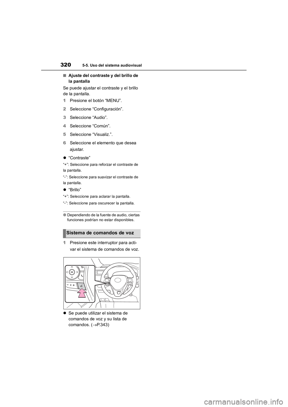 TOYOTA RAV4 HYBRID 2018  Manual del propietario (in Spanish) 3205-5. Uso del sistema audiovisual
■Ajuste del contraste y del brillo de 
la pantalla
Se puede ajustar el contraste y el brillo 
de la pantalla.
1 Presione el botón “MENU”.
2 Seleccione “Con