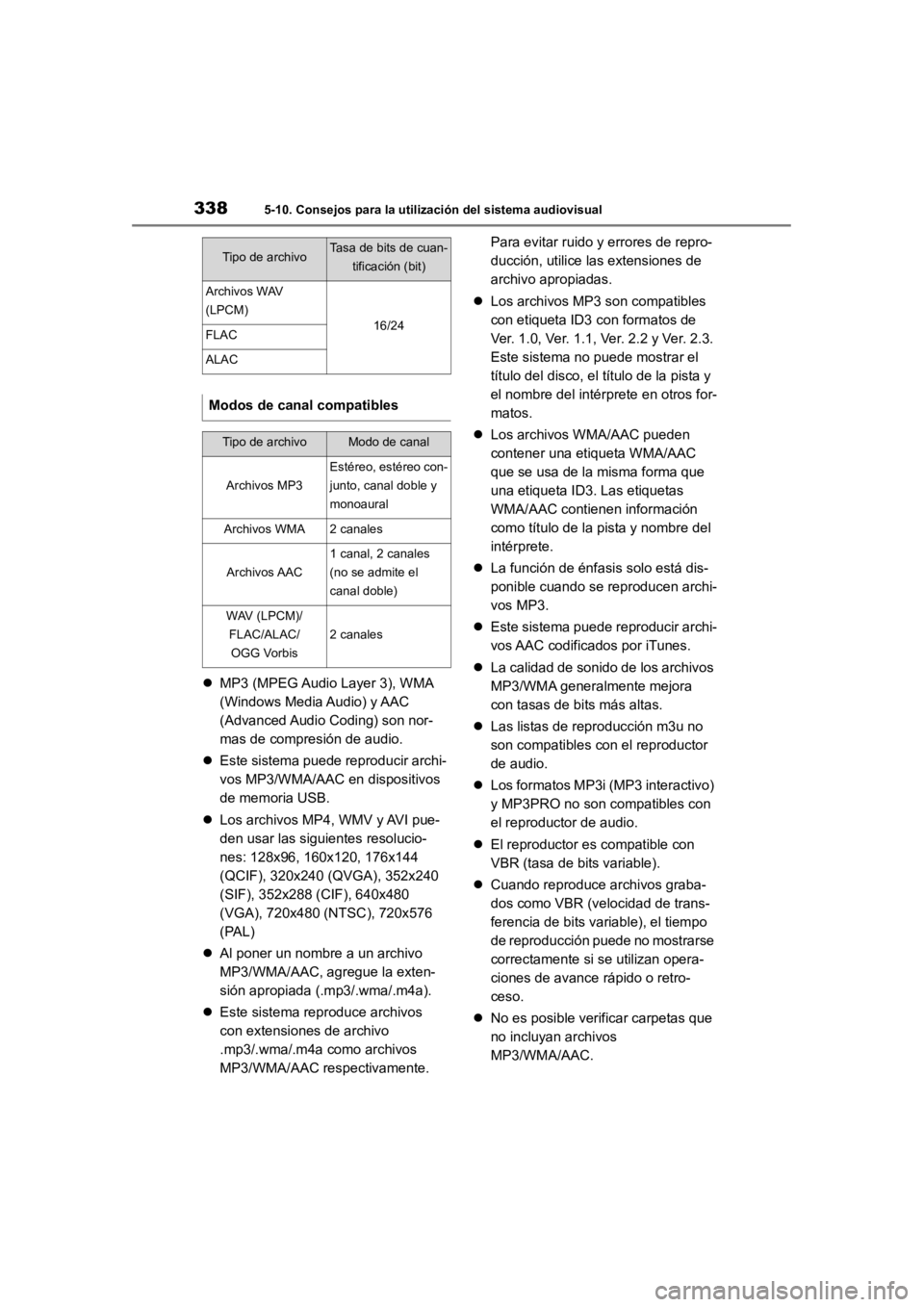 TOYOTA RAV4 HYBRID 2018  Manual del propietario (in Spanish) 3385-10. Consejos para la utilización del sistema audiovisual
MP3 (MPEG Audio Layer 3), WMA 
(Windows Media Audio) y AAC 
(Advanced Audio Coding) son nor-
mas de compresión de audio.
 Este sis