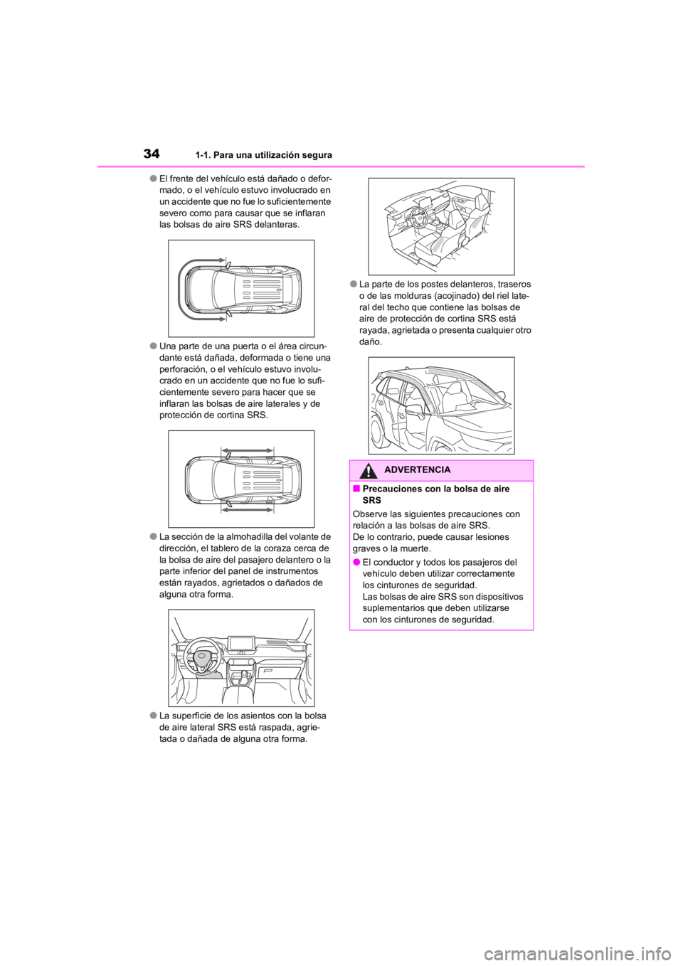 TOYOTA RAV4 HYBRID 2018 Manual del propietario (in Spanish) 341-1. Para una utilización segura
●El frente del vehículo está dañado o defor-
mado, o el vehículo estuvo involucrado en
un accidente que no fue lo suficientemente
severo como para causar qu TOYOTA RAV4 HYBRID 2018 Manual del propietario (in Spanish) 341-1. Para una utilización segura
●El frente del vehículo está dañado o defor-
mado, o el vehículo estuvo involucrado en
un accidente que no fue lo suficientemente
severo como para causar qu
