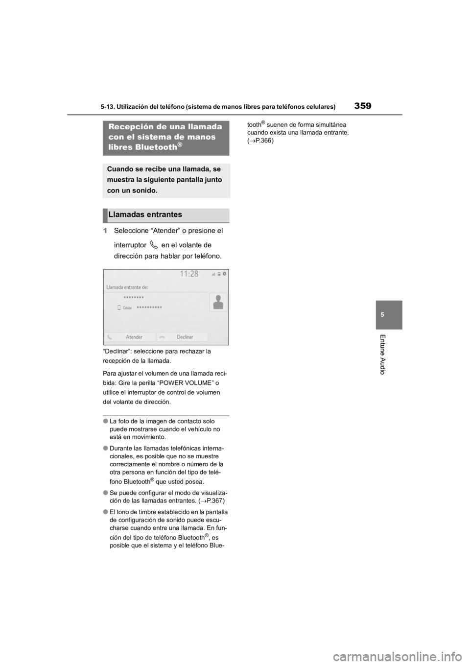 TOYOTA RAV4 HYBRID 2018 Manual del propietario (in Spanish) 3595-13. Utilización del teléfono (sistema de manos libres para teléfonos celulares)
5
Entune Audio
1Seleccione “Atender” o presione el
interruptor en el volante de
dirección para hablar p TOYOTA RAV4 HYBRID 2018 Manual del propietario (in Spanish) 3595-13. Utilización del teléfono (sistema de manos libres para teléfonos celulares)
5
Entune Audio
1Seleccione “Atender” o presione el
interruptor en el volante de
dirección para hablar p