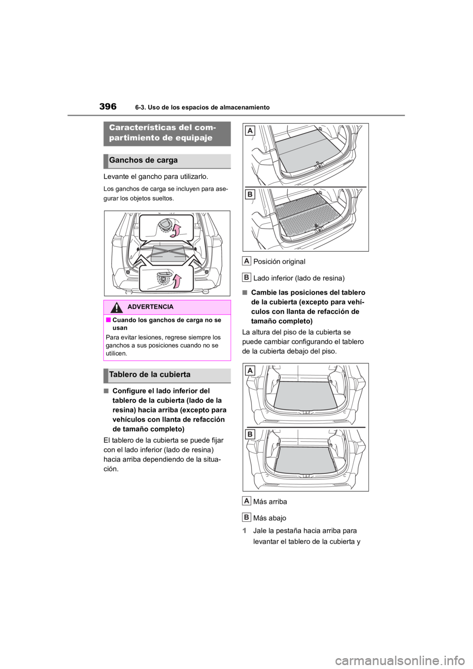TOYOTA RAV4 HYBRID 2018  Manual del propietario (in Spanish) 3966-3. Uso de los espacios de almacenamiento
Levante el gancho para utilizarlo.
Los ganchos de carga se incluyen para ase-
gurar los objetos sueltos.
■Configure el lado inferior del 
tablero de la 