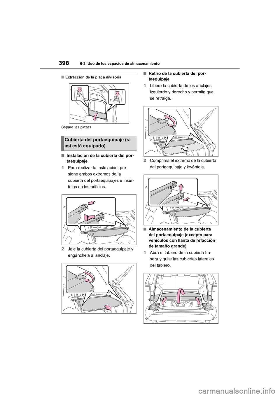 TOYOTA RAV4 HYBRID 2018  Manual del propietario (in Spanish) 3986-3. Uso de los espacios de almacenamiento
■Extracción de la placa divisoria
Separe las pinzas
■Instalación de la cubierta del por-
taequipaje
1 Para realizar la instalación, pre-
sione ambo