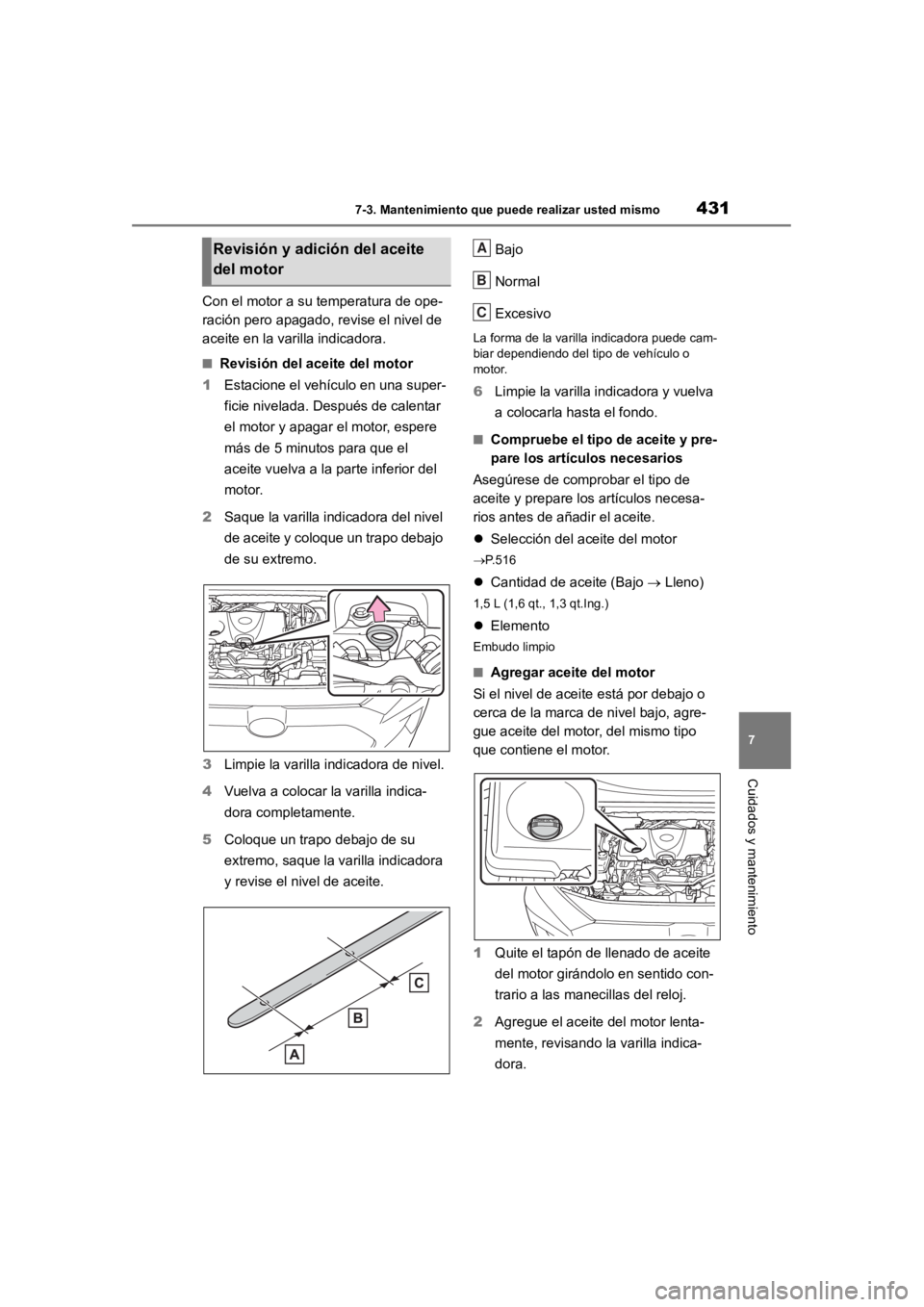 TOYOTA RAV4 HYBRID 2018  Manual del propietario (in Spanish) 4317-3. Mantenimiento que puede realizar usted mismo
7
Cuidados y mantenimiento
Con el motor a su temperatura de ope-
ración pero apagado, revise el nivel de 
aceite en la varilla indicadora.
■Revi