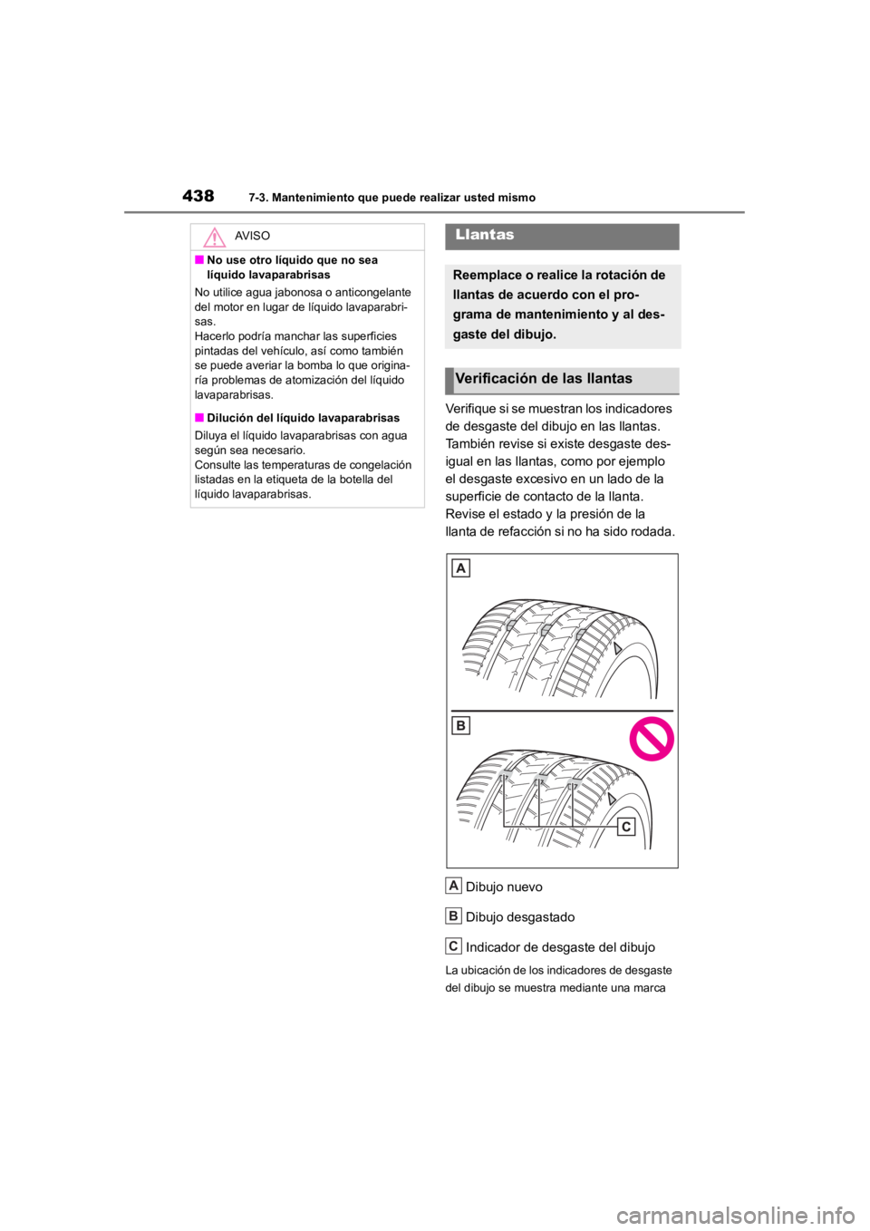 TOYOTA RAV4 HYBRID 2018  Manual del propietario (in Spanish) 4387-3. Mantenimiento que puede realizar usted mismo
Verifique si se muestran los indicadores 
de desgaste del dibujo en las llantas. 
También revise si existe desgaste des-
igual en las llantas, com