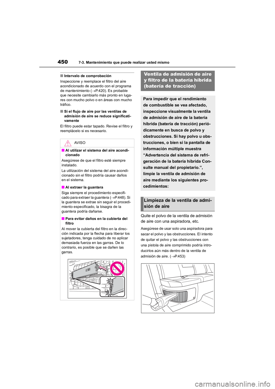 TOYOTA RAV4 HYBRID 2018 Manual del propietario (in Spanish) 4507-3. Mantenimiento que puede realizar usted mismo
■Intervalo de comprobación
Inspeccione y reemplace el filtro del aire
acondicionado de acuerdo con el programa
de mantenimiento ( P.420). E TOYOTA RAV4 HYBRID 2018 Manual del propietario (in Spanish) 4507-3. Mantenimiento que puede realizar usted mismo
■Intervalo de comprobación
Inspeccione y reemplace el filtro del aire
acondicionado de acuerdo con el programa
de mantenimiento ( P.420). E