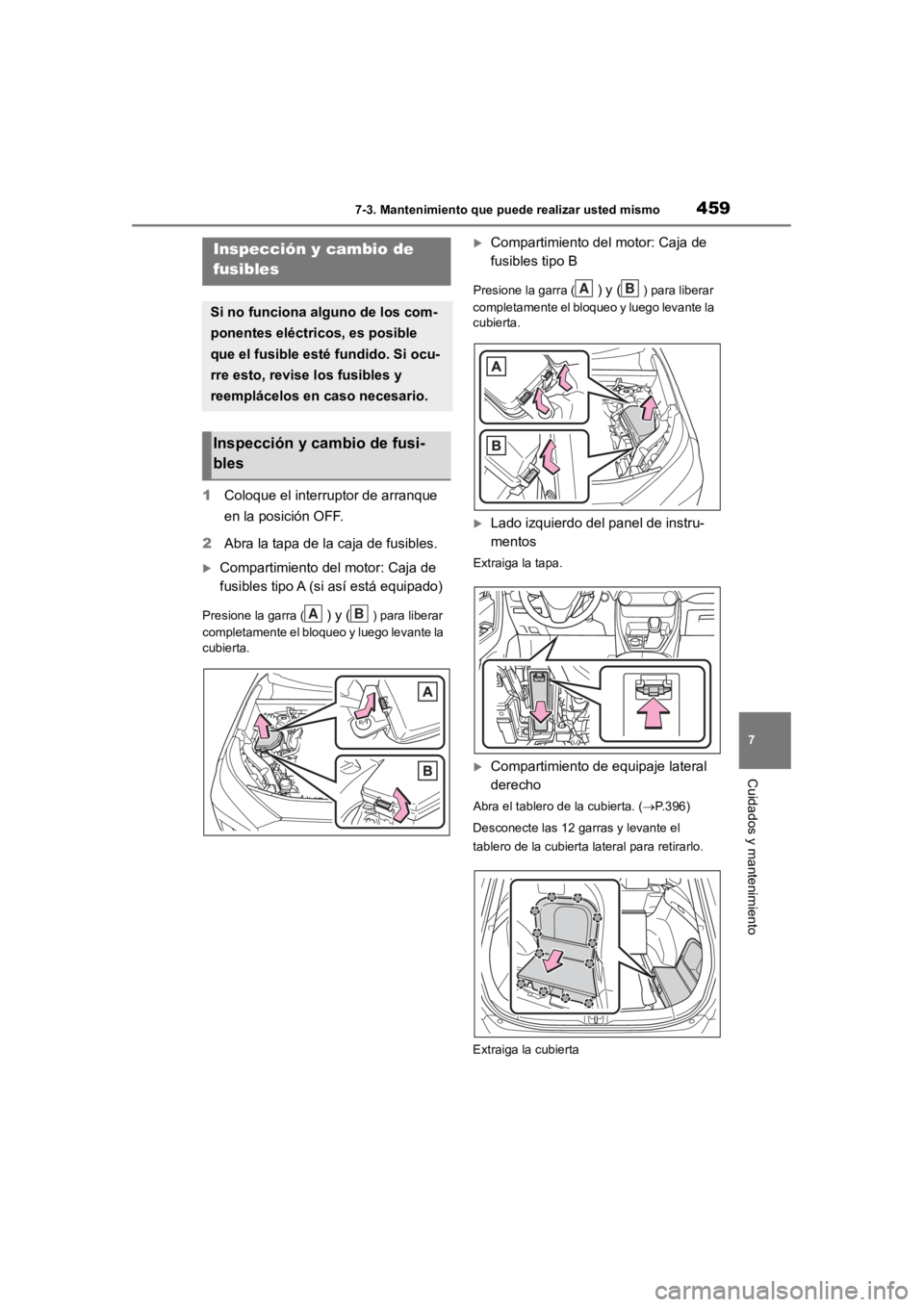 TOYOTA RAV4 HYBRID 2018 Manual del propietario (in Spanish) 4597-3. Mantenimiento que puede realizar usted mismo
7
Cuidados y mantenimiento
1Coloque el interruptor de arranque
en la posición OFF.
2 Abra la tapa de la caja de fusibles.
Compartimiento del m TOYOTA RAV4 HYBRID 2018 Manual del propietario (in Spanish) 4597-3. Mantenimiento que puede realizar usted mismo
7
Cuidados y mantenimiento
1Coloque el interruptor de arranque
en la posición OFF.
2 Abra la tapa de la caja de fusibles.
Compartimiento del m