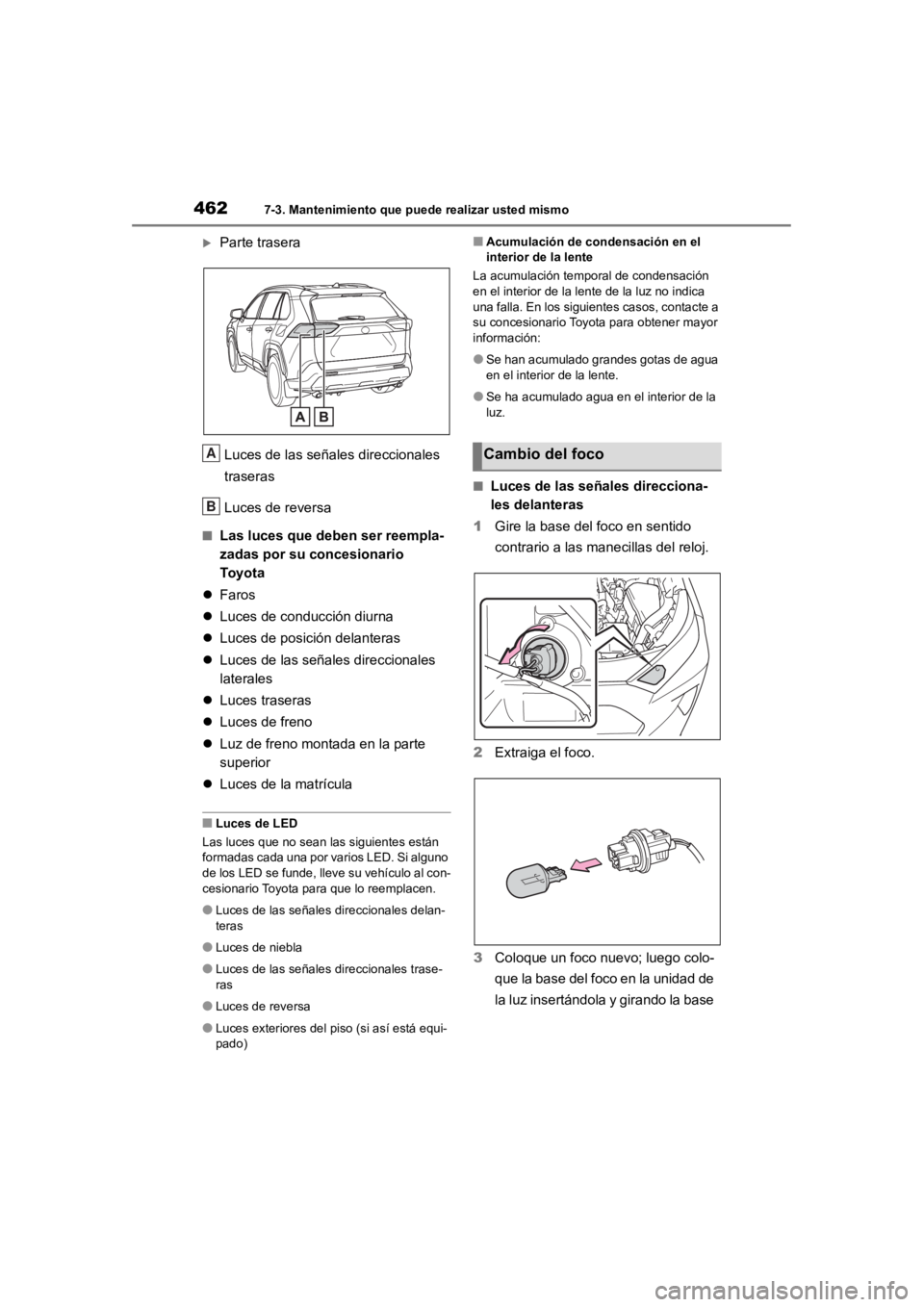 TOYOTA RAV4 HYBRID 2018  Manual del propietario (in Spanish) 4627-3. Mantenimiento que puede realizar usted mismo
Parte traseraLuces de las señales direccionales 
traseras
Luces de reversa
■Las luces que deben ser reempla-
zadas por su concesionario 
To y