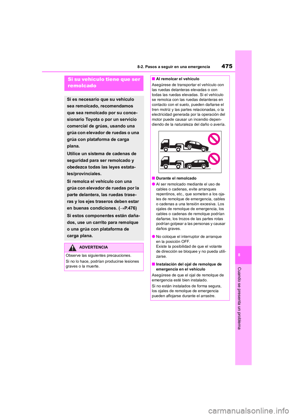 TOYOTA RAV4 HYBRID 2018  Manual del propietario (in Spanish) 4758-2. Pasos a seguir en una emergencia
8
Cuando se presenta un problema
8-2.Pasos a seguir en una emergenciaSi su vehículo tiene que ser 
remolcado
Si es necesario que su vehículo 
sea remolcado, 
