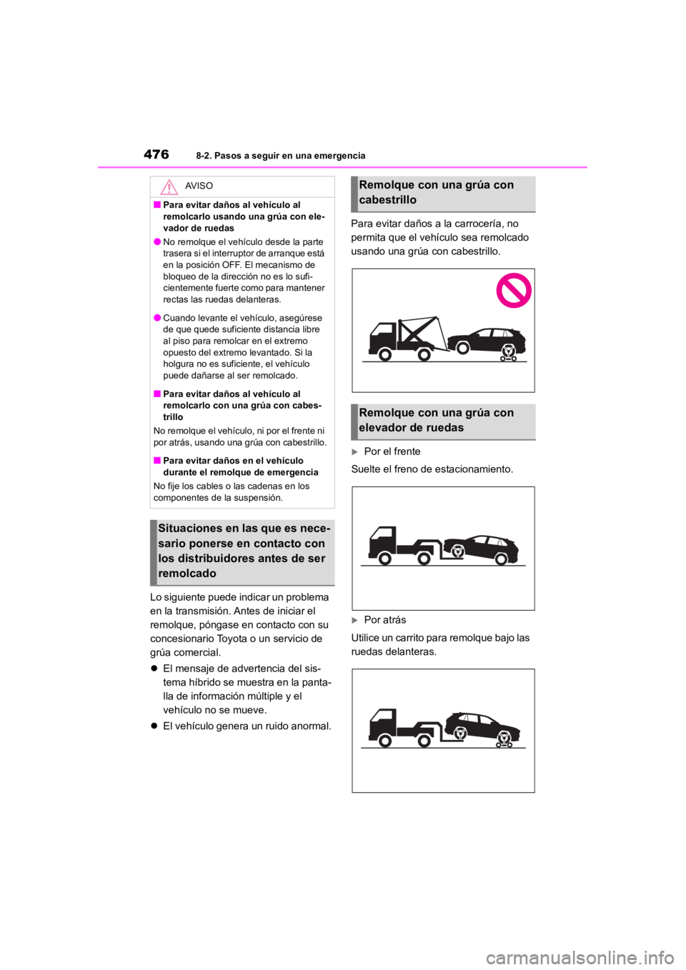 TOYOTA RAV4 HYBRID 2018  Manual del propietario (in Spanish) 4768-2. Pasos a seguir en una emergencia
Lo siguiente puede indicar un problema 
en la transmisión. Antes de iniciar el 
remolque, póngase en contacto con su 
concesionario Toyota o un servicio de 
