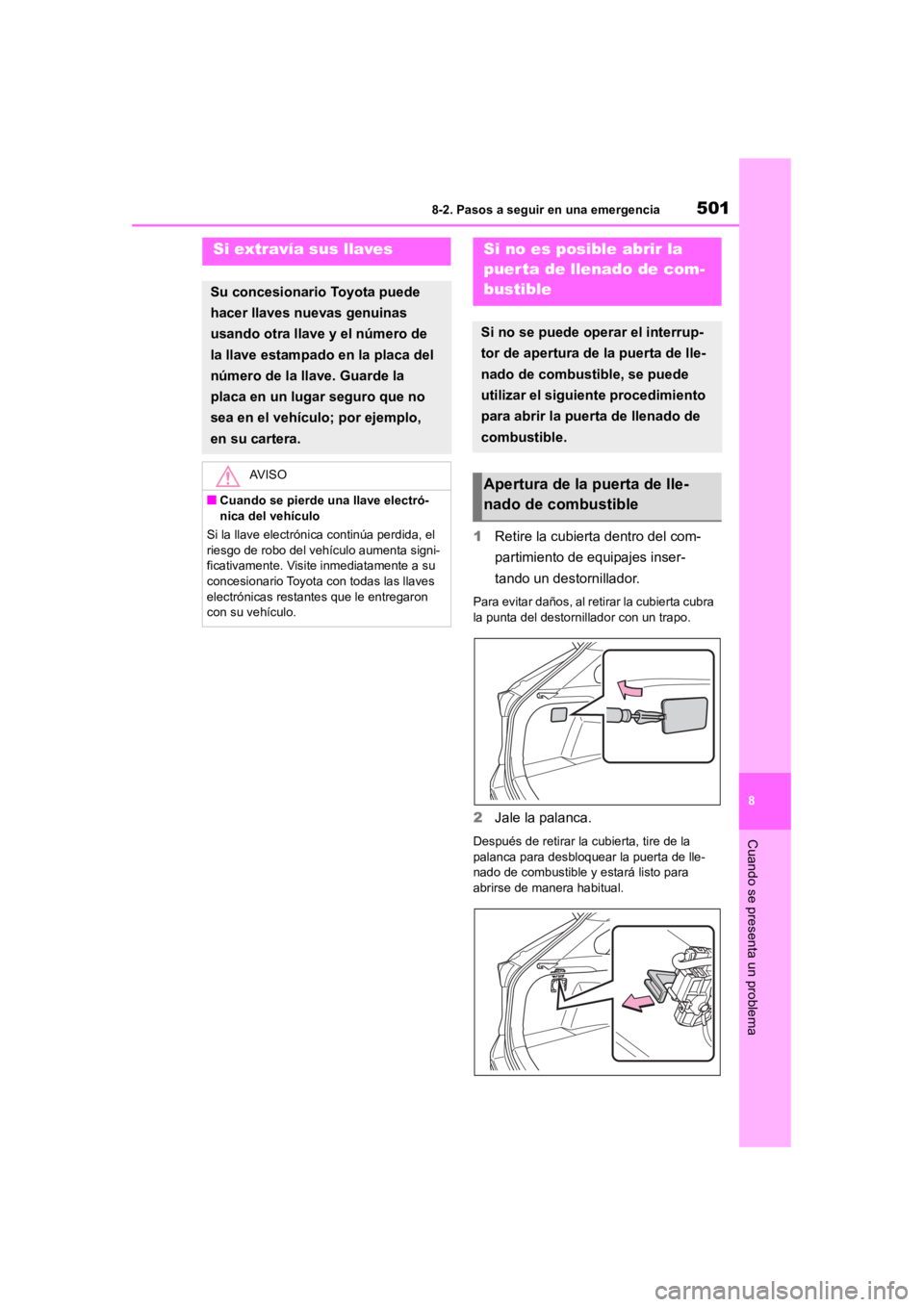 TOYOTA RAV4 HYBRID 2018 Manual del propietario (in Spanish) 5018-2. Pasos a seguir en una emergencia
8
Cuando se presenta un problema
1Retire la cubierta dentro del com-
partimiento de equipajes inser-
tando un destornillador.
Para evitar daños, al retirar la TOYOTA RAV4 HYBRID 2018 Manual del propietario (in Spanish) 5018-2. Pasos a seguir en una emergencia
8
Cuando se presenta un problema
1Retire la cubierta dentro del com-
partimiento de equipajes inser-
tando un destornillador.
Para evitar daños, al retirar la