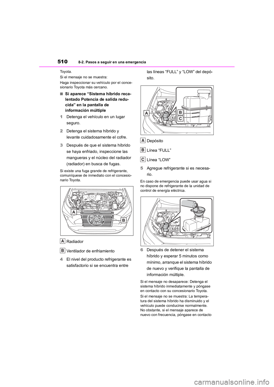 TOYOTA RAV4 HYBRID 2018 Manual del propietario (in Spanish) 5108-2. Pasos a seguir en una emergencia
To y o t a .
Si el mensaje no se muestra:
Haga inspeccionar su vehículo por el conce-
sionario Toyota más cercano.
■Si aparece “Sistema híbrido reca-
le TOYOTA RAV4 HYBRID 2018 Manual del propietario (in Spanish) 5108-2. Pasos a seguir en una emergencia
To y o t a .
Si el mensaje no se muestra:
Haga inspeccionar su vehículo por el conce-
sionario Toyota más cercano.
■Si aparece “Sistema híbrido reca-
le