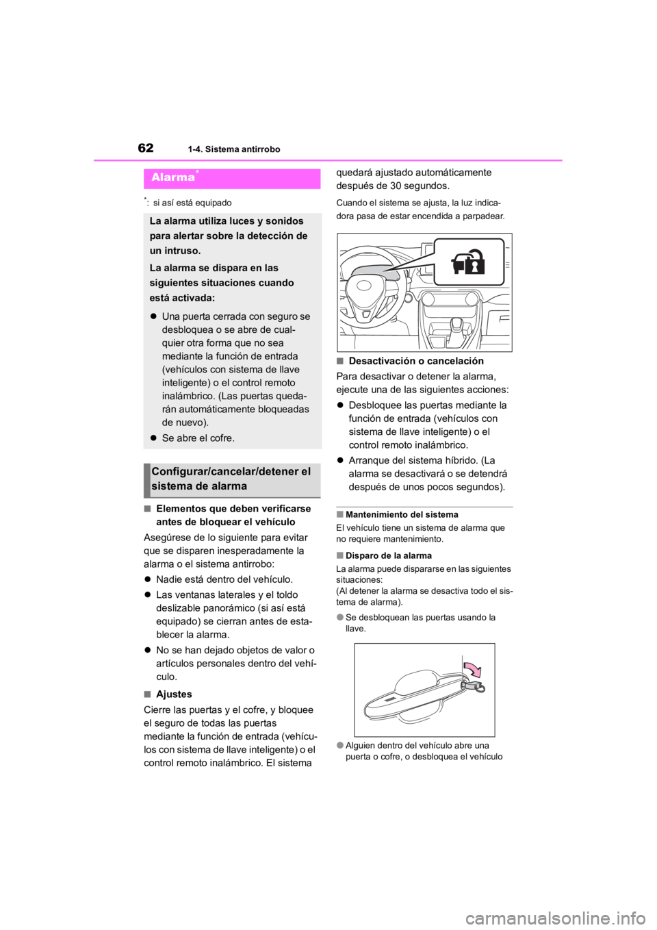 TOYOTA RAV4 HYBRID 2018  Manual del propietario (in Spanish) 621-4. Sistema antirrobo
*: si así está equipado
■Elementos que deben verificarse 
antes de bloquear el vehículo
Asegúrese de lo si guiente para evitar 
que se disparen in esperadamente la 
alar
