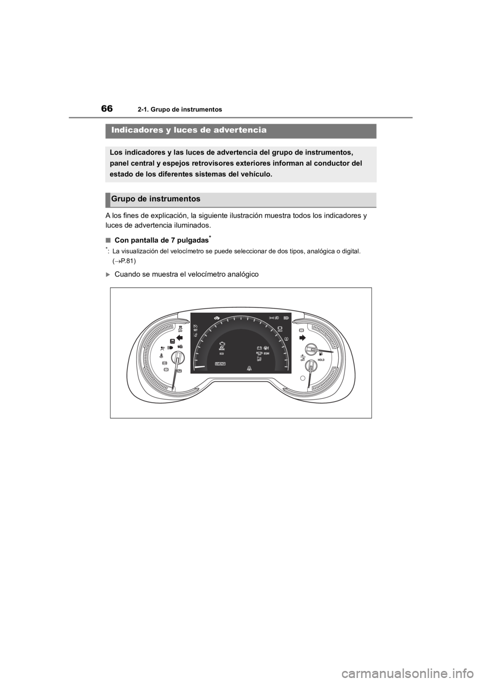 TOYOTA RAV4 HYBRID 2018 Manual del propietario (in Spanish) 662-1. Grupo de instrumentos
2-1.Grupo de instrumentos
A los fines de explicación, la siguiente ilustración muestra todos los indicadores y
luces de advertencia iluminados.
■Con pantalla de 7 pul TOYOTA RAV4 HYBRID 2018 Manual del propietario (in Spanish) 662-1. Grupo de instrumentos
2-1.Grupo de instrumentos
A los fines de explicación, la siguiente ilustración muestra todos los indicadores y
luces de advertencia iluminados.
■Con pantalla de 7 pul