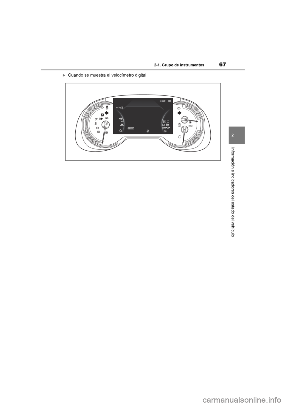 TOYOTA RAV4 HYBRID 2018  Manual del propietario (in Spanish) 672-1. Grupo de instrumentos
2
Información e indicadores del estado del vehículo
Cuando se muestra el velocímetro digital 