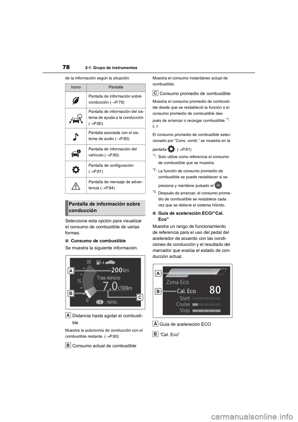 TOYOTA RAV4 HYBRID 2018  Manual del propietario (in Spanish) 782-1. Grupo de instrumentos
de la información según la situación.
Seleccione esta opción para visualizar 
el consumo de combustible de varias 
formas.
■Consumo de combustible
Se muestra la sigu