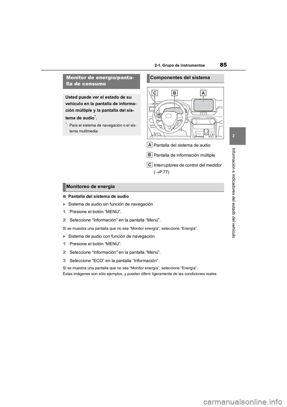 TOYOTA RAV4 HYBRID 2018  Manual del propietario (in Spanish) 852-1. Grupo de instrumentos
2
Información e indicadores del estado del vehículoPantalla del sistema de audio
Pantalla de información múltiple
Interruptores de control del medidor 
(P. 7 7 )
