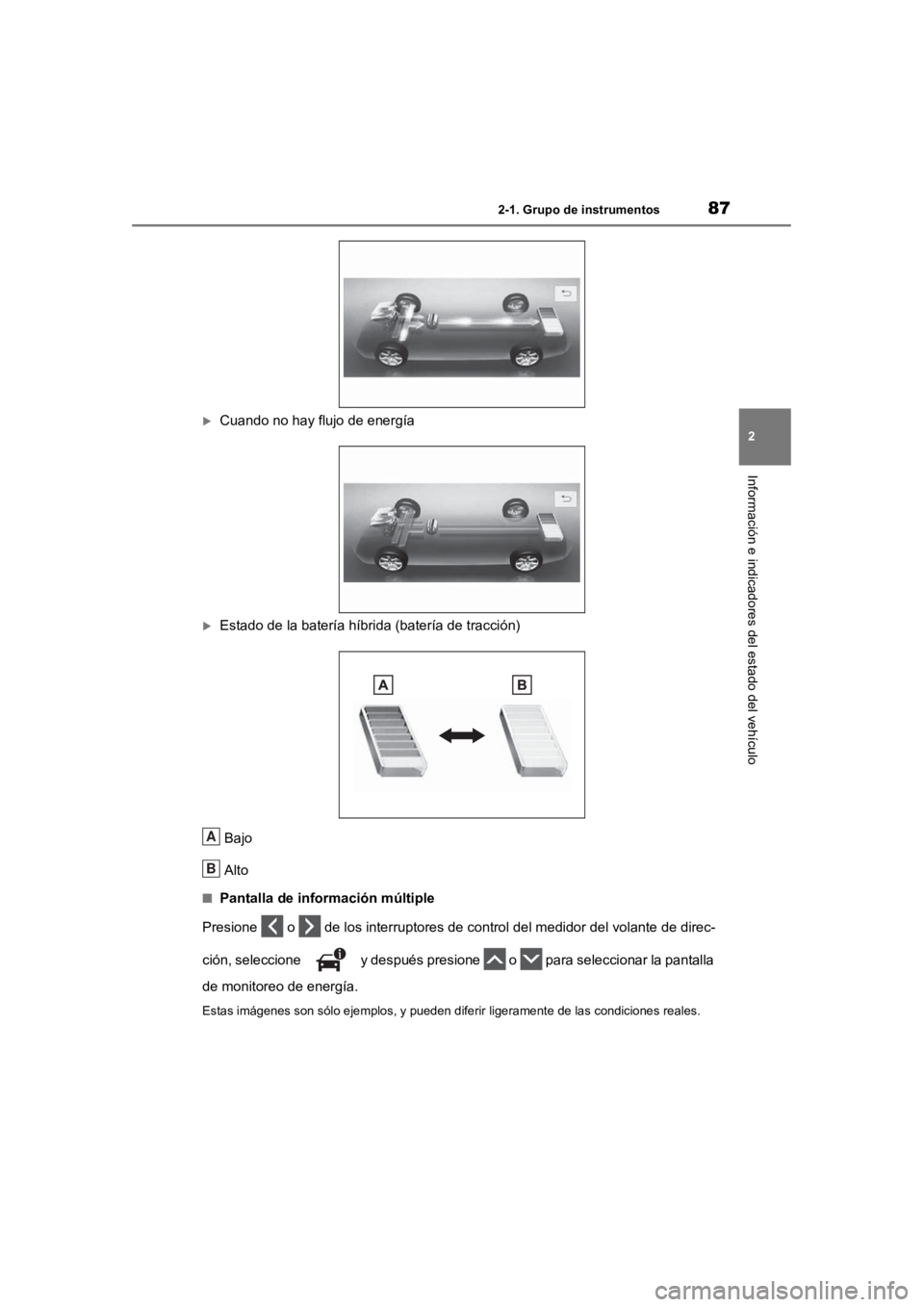 TOYOTA RAV4 HYBRID 2018  Manual del propietario (in Spanish) 872-1. Grupo de instrumentos
2
Información e indicadores del estado del vehículo
Cuando no hay flujo de energía
Estado de la batería híbrida (batería de tracción)
Bajo
Alto
■Pantalla de