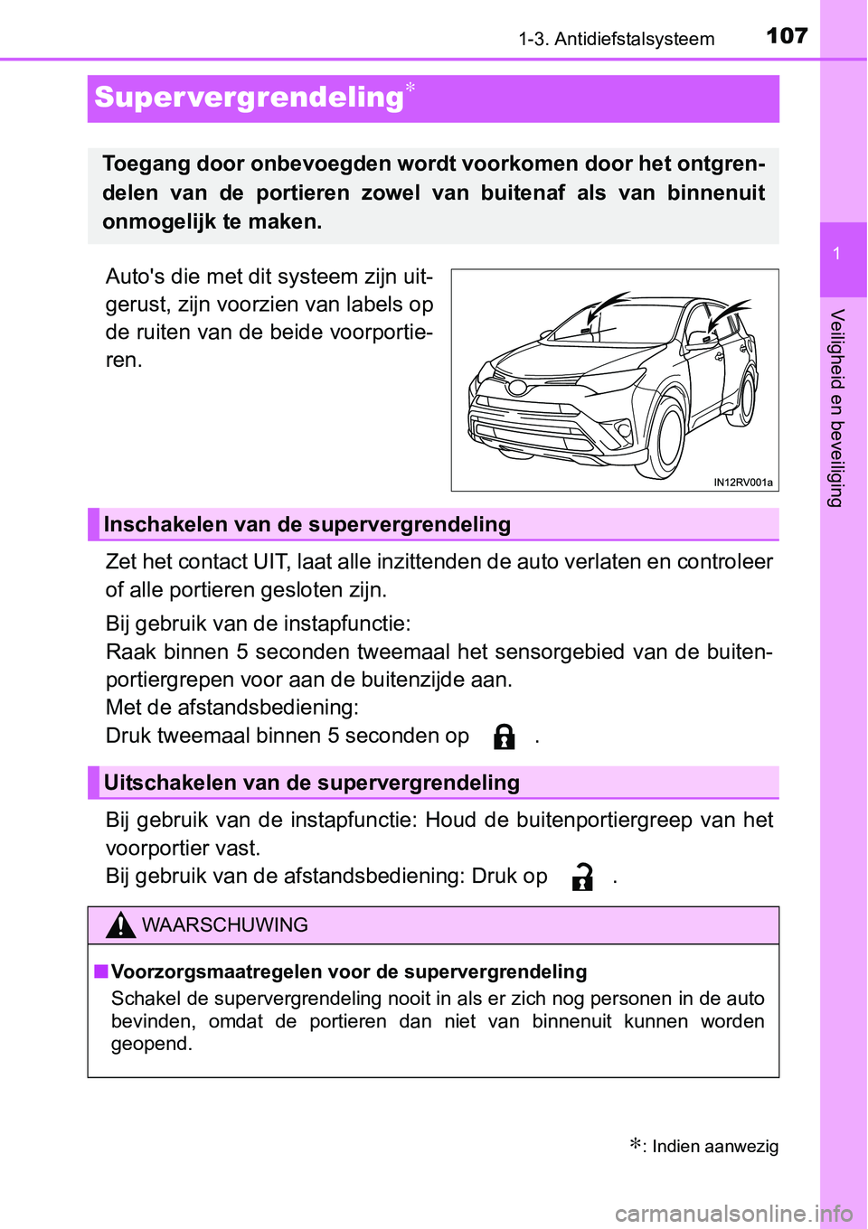 TOYOTA RAV4 HYBRID 2018 Instructieboekje (in Dutch) 107
1
1-3. Antidiefstalsysteem
Veiligheid en beveiliging
Super vergrendeling∗
Auto's die met dit systeem zijn uit-
gerust, zijn voorzien van labels op
de ruiten van de beide voorportie-
ren.
Zet TOYOTA RAV4 HYBRID 2018 Instructieboekje (in Dutch) 107
1
1-3. Antidiefstalsysteem
Veiligheid en beveiliging
Super vergrendeling∗
Auto's die met dit systeem zijn uit-
gerust, zijn voorzien van labels op
de ruiten van de beide voorportie-
ren.
Zet