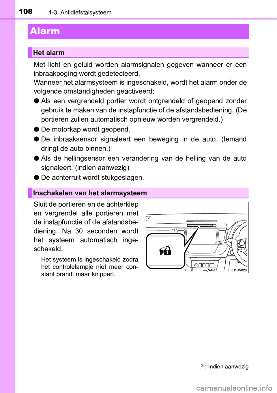 TOYOTA RAV4 HYBRID 2018 Instructieboekje (in Dutch) 1081-3. Antidiefstalsysteem
Alar m∗
Met licht en geluid worden alarmsignalen gegeven wanneer er een
inbraakpoging wordt gedetecteerd.
Wanneer het alarmsysteem is ingeschakeld, wordt het ala TOYOTA RAV4 HYBRID 2018 Instructieboekje (in Dutch) 1081-3. Antidiefstalsysteem
Alar m∗
Met licht en geluid worden alarmsignalen gegeven wanneer er een
inbraakpoging wordt gedetecteerd.
Wanneer het alarmsysteem is ingeschakeld, wordt het ala