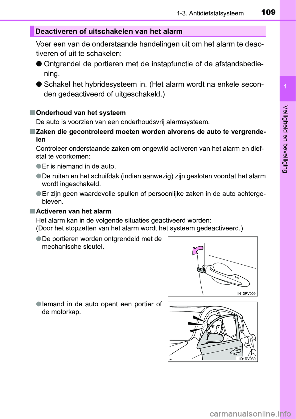 TOYOTA RAV4 HYBRID 2018 Instructieboekje (in Dutch) 1091-3. Antidiefstalsysteem
1
Veiligheid en beveiliging
Voer een van de onderstaande handelingen uit om het alarm te deac-
tiveren of uit te schakelen:
● Ontgrendel de portieren met de instapfu TOYOTA RAV4 HYBRID 2018 Instructieboekje (in Dutch) 1091-3. Antidiefstalsysteem
1
Veiligheid en beveiliging
Voer een van de onderstaande handelingen uit om het alarm te deac-
tiveren of uit te schakelen:
● Ontgrendel de portieren met de instapfu