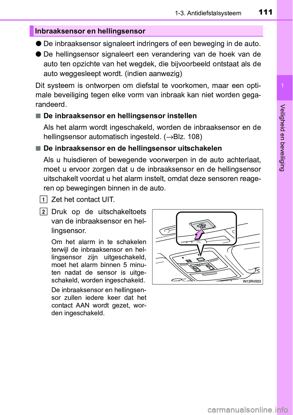 TOYOTA RAV4 HYBRID 2018 Instructieboekje (in Dutch) 1111-3. Antidiefstalsysteem
1
Veiligheid en beveiliging
●De inbraaksensor signaleert indr ingers of een beweging in de auto.
● De hellingsensor signaleert een verandering van de hoek van TOYOTA RAV4 HYBRID 2018 Instructieboekje (in Dutch) 1111-3. Antidiefstalsysteem
1
Veiligheid en beveiliging
●De inbraaksensor signaleert indr ingers of een beweging in de auto.
● De hellingsensor signaleert een verandering van de hoek van