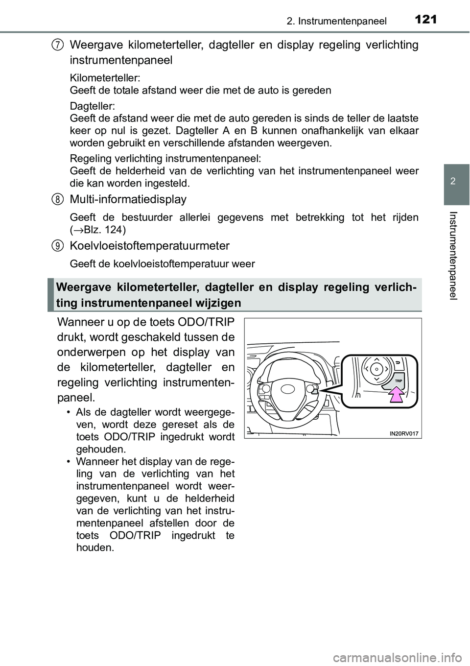 TOYOTA RAV4 HYBRID 2018  Instructieboekje (in Dutch) 1212. Instrumentenpaneel
2
Instrumentenpaneel
Weergave  kilometerteller,  dagteller  en  display  regeling  verlichting
instrumentenpaneel
Kilometerteller:
Geeft de totale afstand weer die met de auto