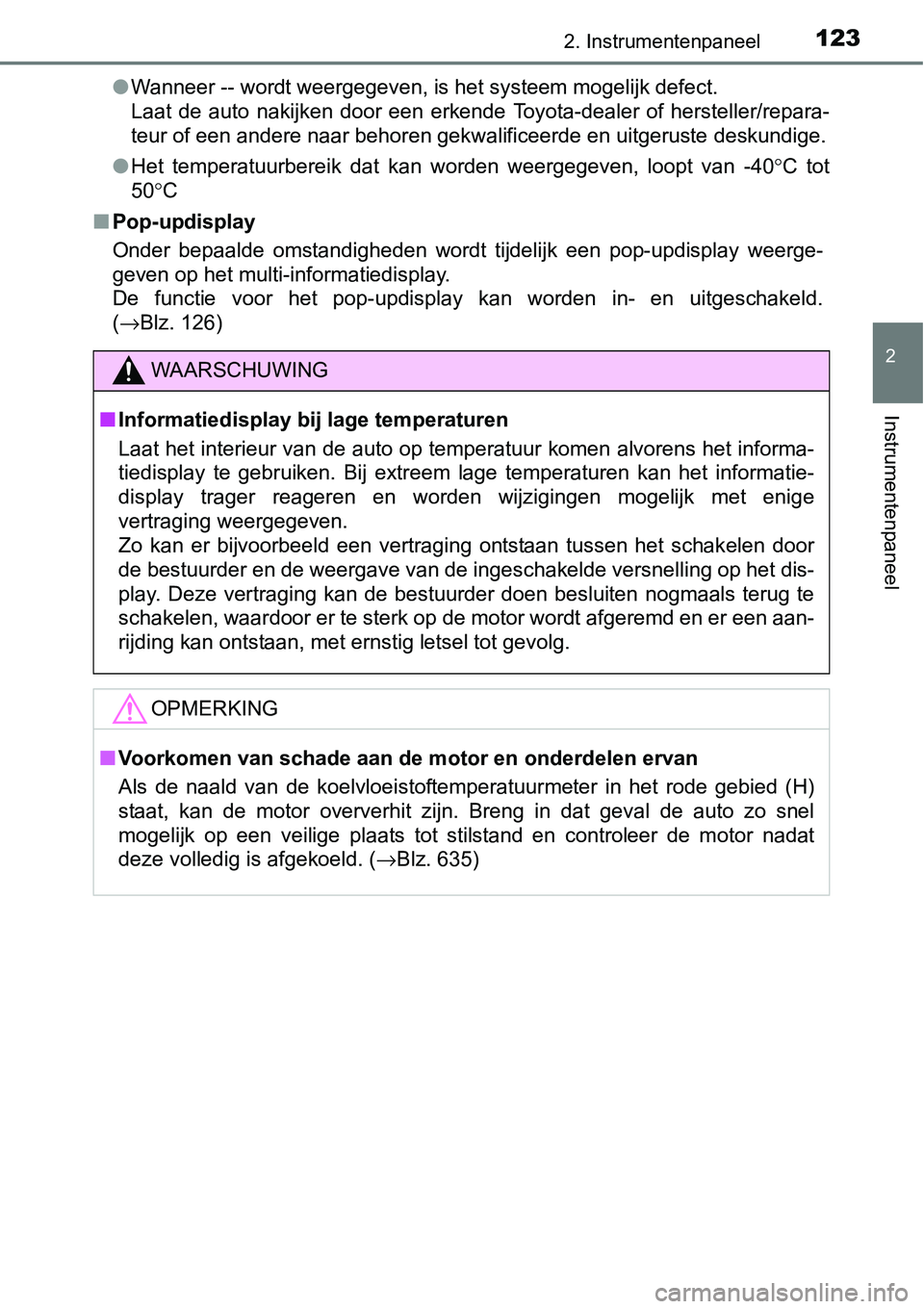 TOYOTA RAV4 HYBRID 2018  Instructieboekje (in Dutch) 1232. Instrumentenpaneel
2
Instrumentenpaneel
●Wanneer -- wordt weergegeven, is het systeem mogelijk defect.
Laat  de  auto  nakijken  door  een  erkende  Toyota-dealer  of  herstel ler/repara-
teur